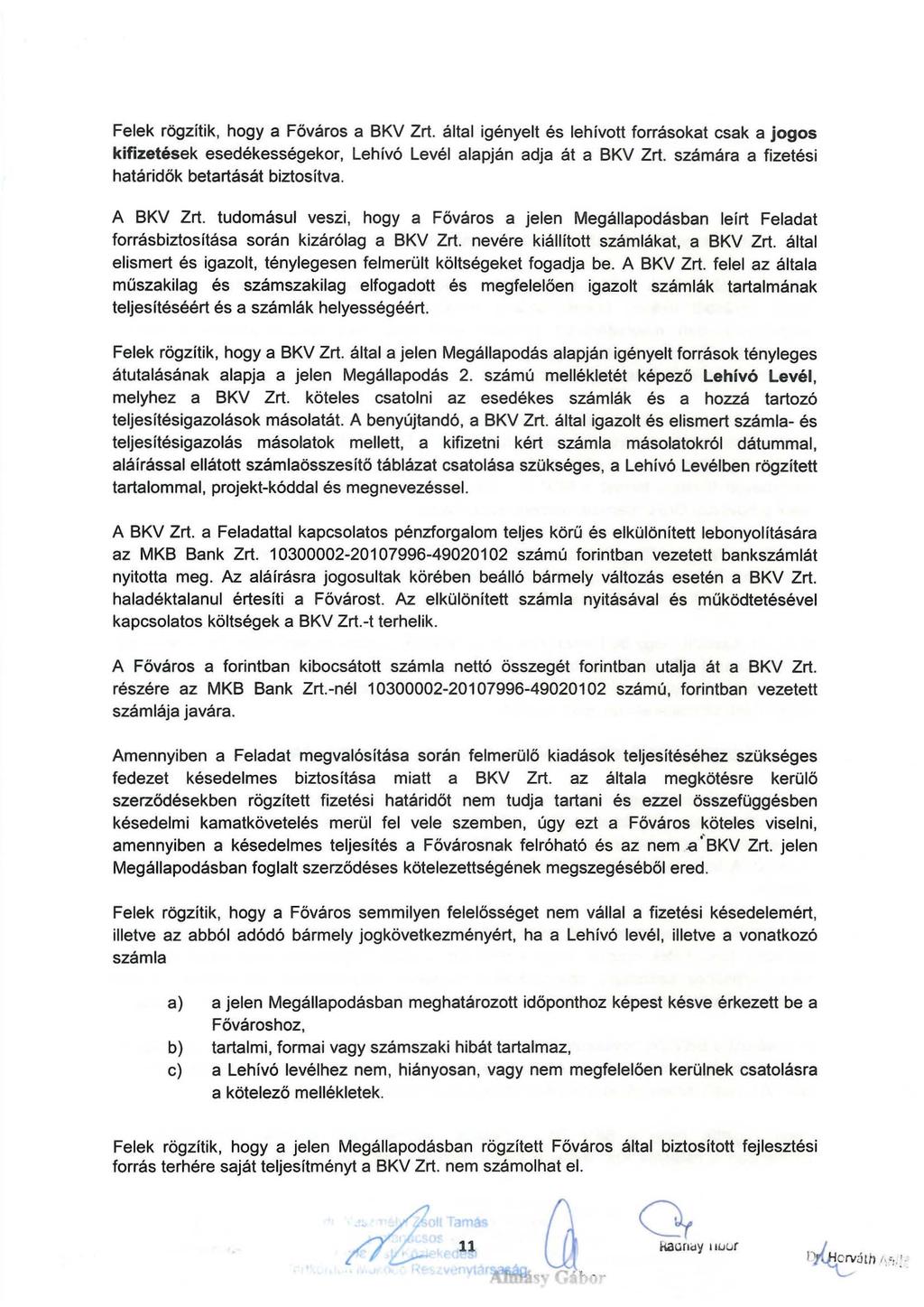 Felek rögzítik, hogy a Főváros a BKV Zrt. által igényelt és lehívott forrásokat csak a jogos kifizetések esedékességekor, Lehívó Levél alapján adja át a BKV Zrt.