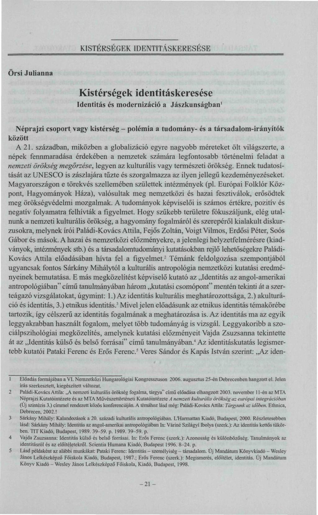 Őrsi Julianna Kistérségek identitáskeresése Identitás és modernizáció a Jászkunságban 1 Néprajzi csoport vagy kistérség - polémia a tudomány- és a társadalom-irányítók között A 21.