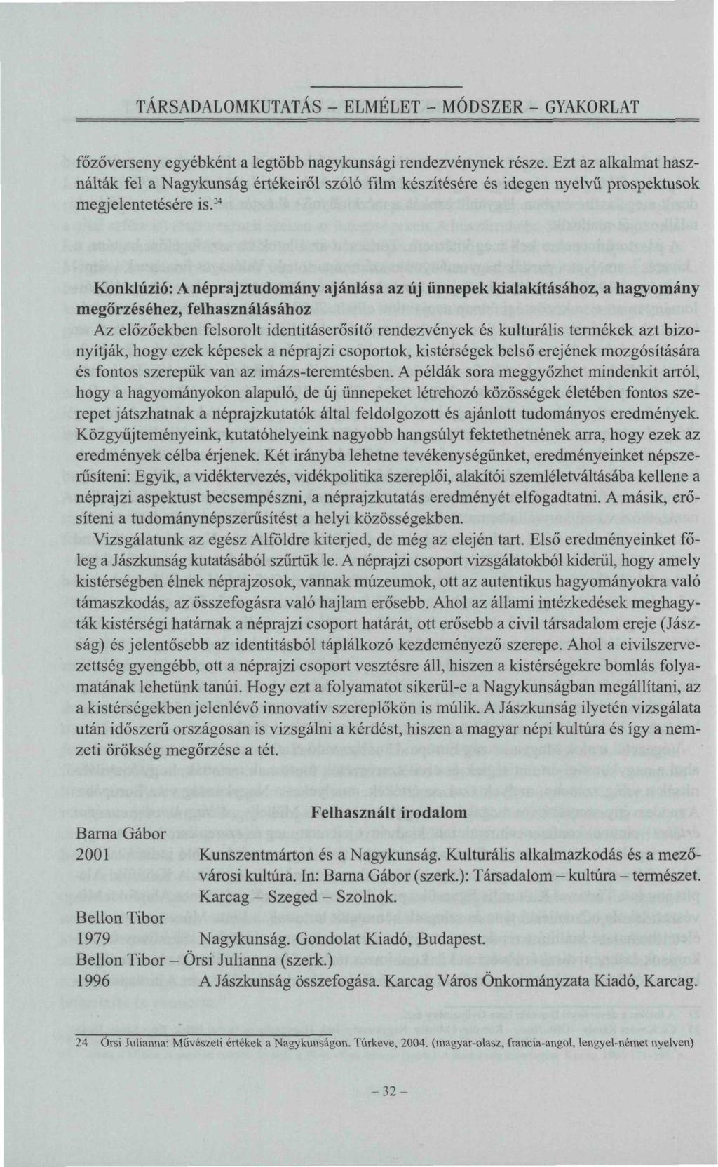 TÁRSADALOMKUTATÁS - ELMELET - MÓDSZER - GYAKORLAT főzőverseny egyébként a legtöbb nagykunsági rendezvénynek része.