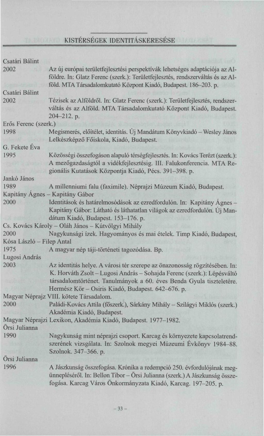 Csatári Bálint 2002 Az új európai területfejlesztési perspektívák lehetséges adaptációja az Alföldre. In: Glatz Ferenc (szerk.): Területfejlesztés, rendszerváltás és az Alföld.