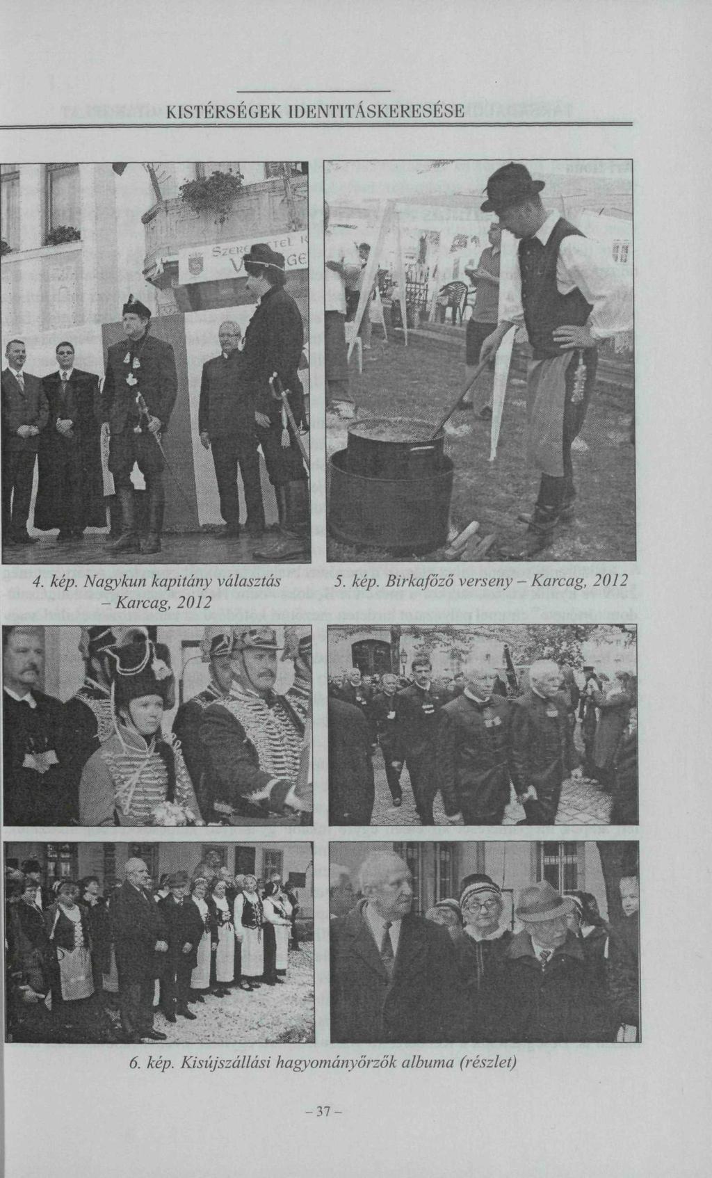 4. kép. Nagykun kapitány választás - Karcag, 2012 5. kép. Birkafőző verseny - Karcag, 2012 6.