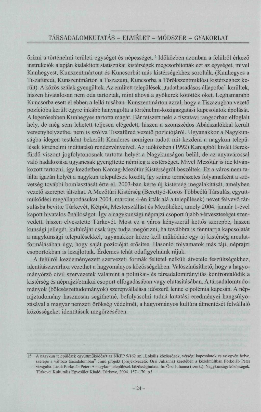 TÁRSADALOMKUTATÁS - ELMELET - MÓDSZER - GYAKORLAT őrizni a történelmi területi egységet és népességet.