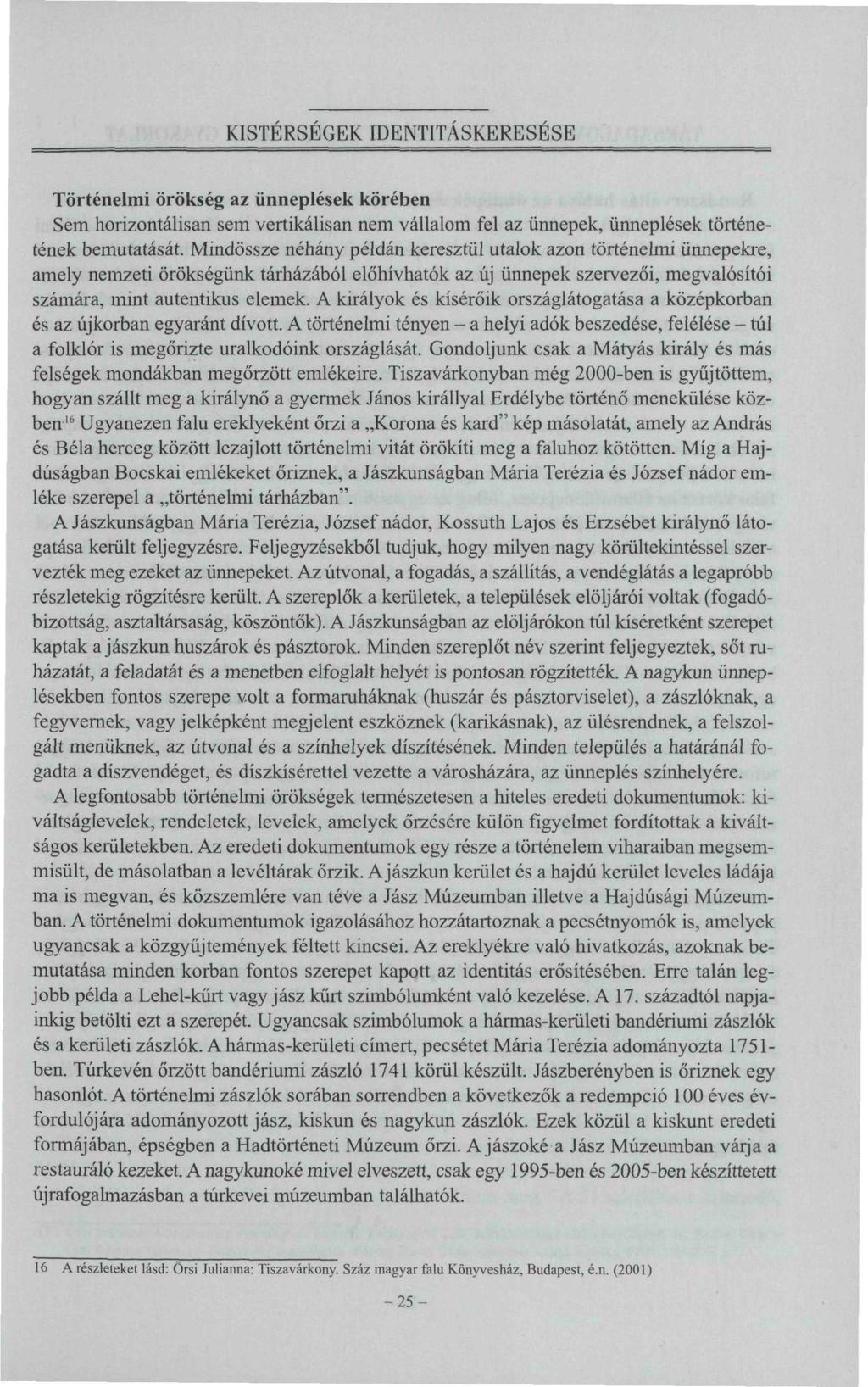 Történelmi örökség az ünneplések körében Sem horizontálisan sem vertikálisan nem vállalom fel az ünnepek, ünneplések történetének bemutatását.