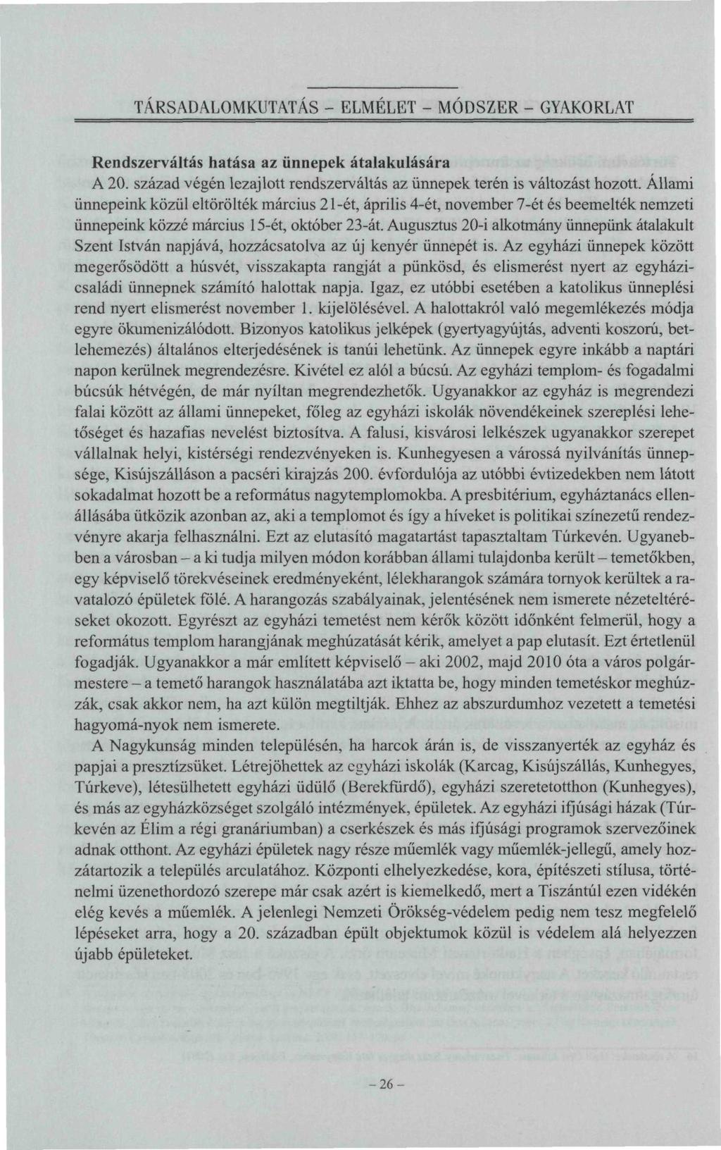 TÁRSADALOMKUTATÁS - ELMELET - MÓDSZER - GYAKORLAT Rendszerváltás hatása az ünnepek átalakulására A 20. század végén lezajlott rendszerváltás az ünnepek terén is változást hozott.