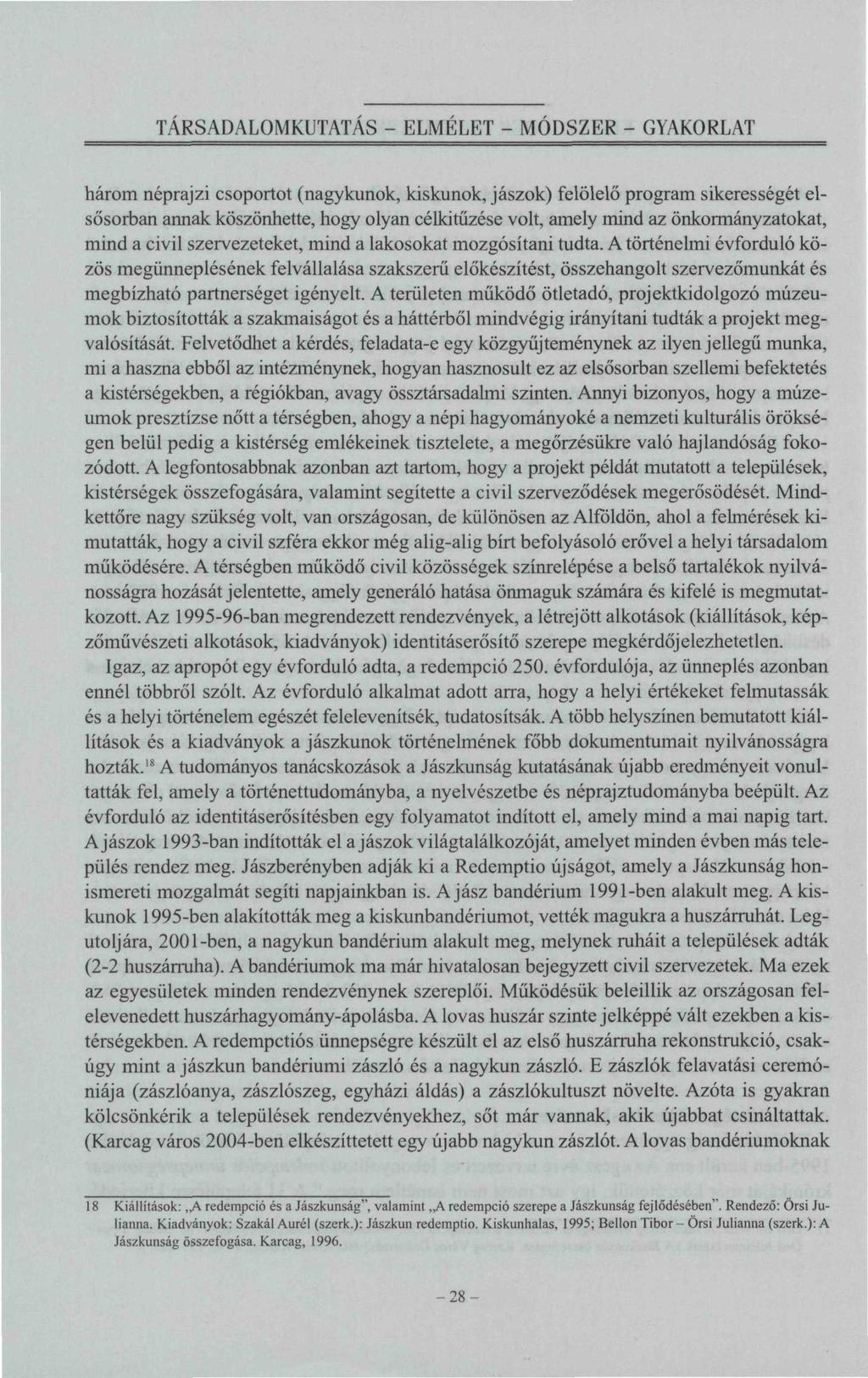 TÁRSADALOMKUTATÁS - ELMELET - MÓDSZER - GYAKORLAT három néprajzi csoportot (nagykunok, kiskunok, jászok) felölelő program sikerességét elsősorban annak köszönhette, hogy olyan célkitűzése volt, amely