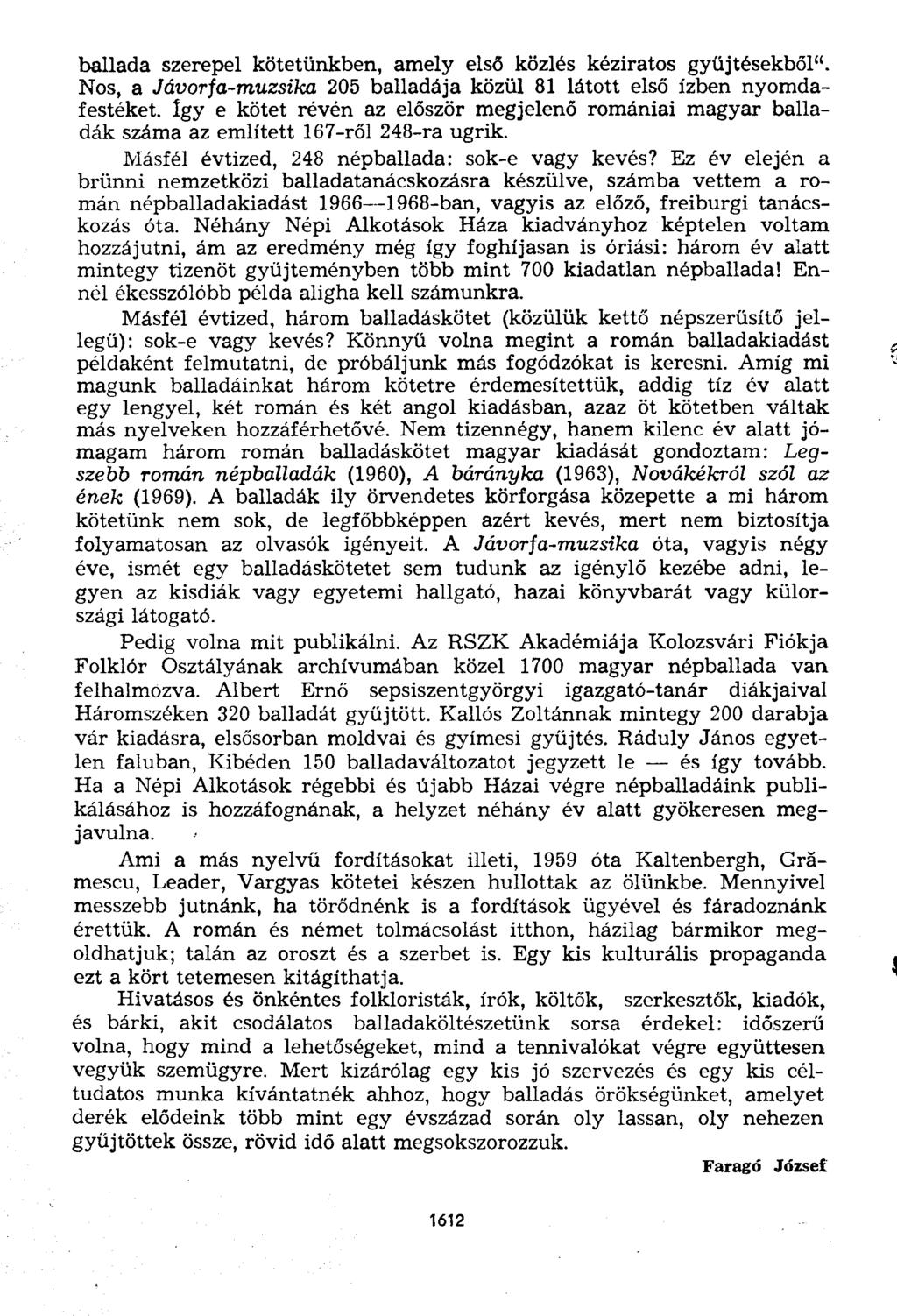 ballada szerepel kötetünkben, amely első közlés kéziratos gyűjtésekből". Nos, a Jávorja-muzsika 205 balladája közül 81 látott első ízben nyomdafestéket.