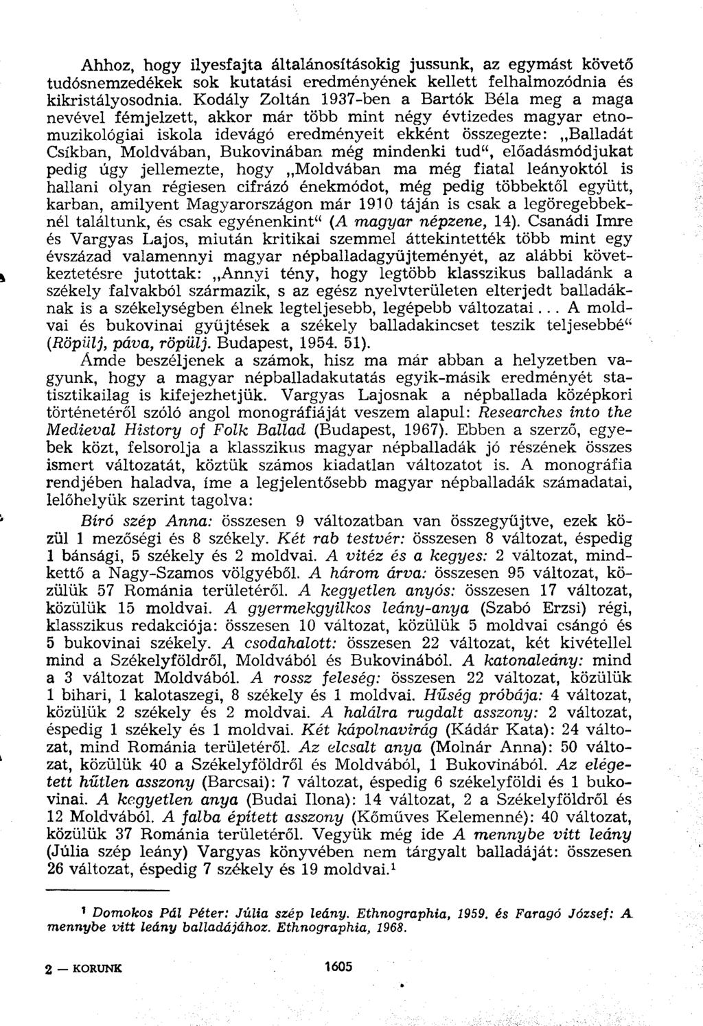 Ahhoz, hogy ilyesfajta általánosításokig jussunk, az egymást követő tudósnemzedékek sok kutatási eredményének kellett felhalmozódnia és kikristályosodnia.