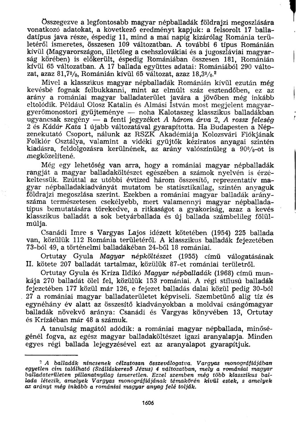 Összegezve a legfontosabb magyar népballadák földrajzi megoszlására vonatkozó adatokat, a következő eredményt kapjuk: a felsorolt 17 balladatípus java része, éspedig 11, mind a mai napig kizárólag