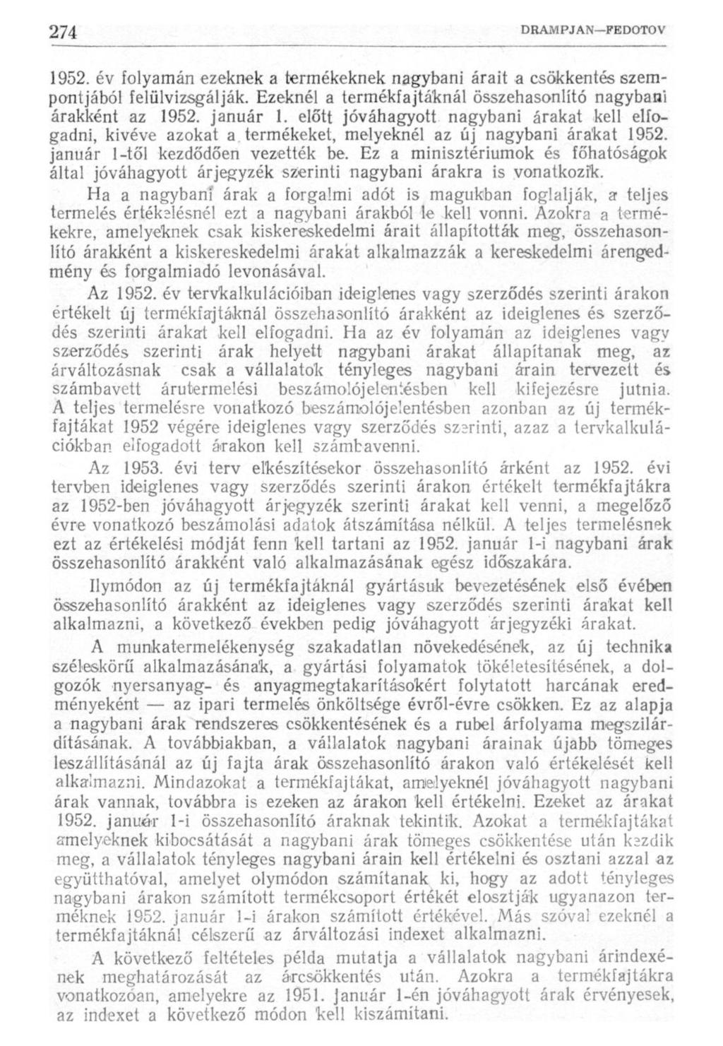 1952. év folyamán ezeknek a termékeknek nagybani árait a csökkentés szempontjából felülvizsgálják. Ezeknél a termékfajtáknál összehasonlító nagybani árakként az 1952. január 1.