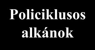 Aliciklusok ikloalkánok Policiklusos alkánok ikloalkének