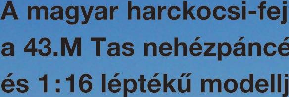 szám Ára 520 Ft A magyar harckocsi-fejlesztés csúcsa a 43.