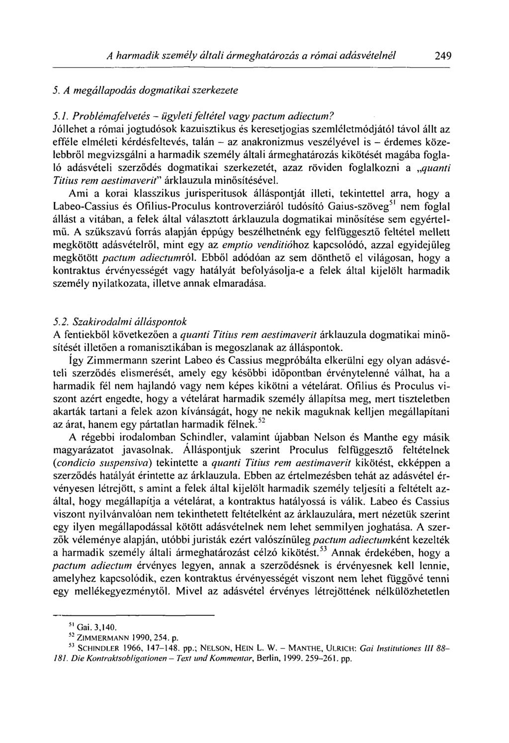 A harmadik személy általi ármeghatározás a római adásvételnél 249 5. A megállapodás dogmatikai szerkezete 5.1. Problémafelvetés - ügyleti feltétel vagy pactum adieetum?
