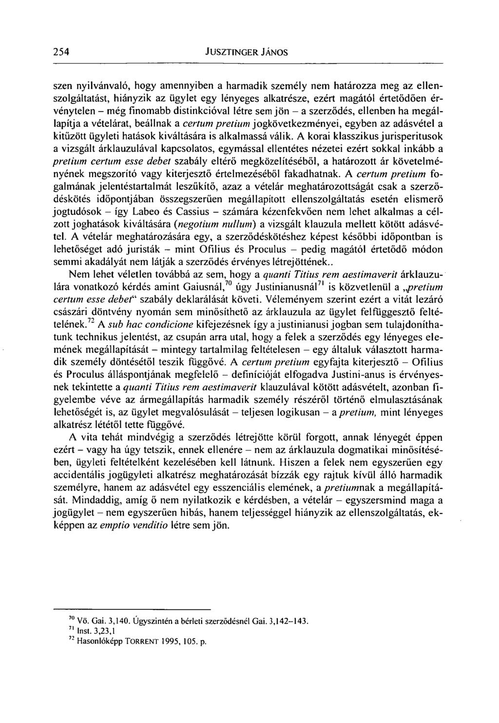 254 JUSZTINGER JÁNOS szen nyilvánvaló, hogy amennyiben a harmadik személy nem határozza meg az ellenszolgáltatást, hiányzik az ügylet egy lényeges alkatrésze, ezért magától értetődően érvénytelen -