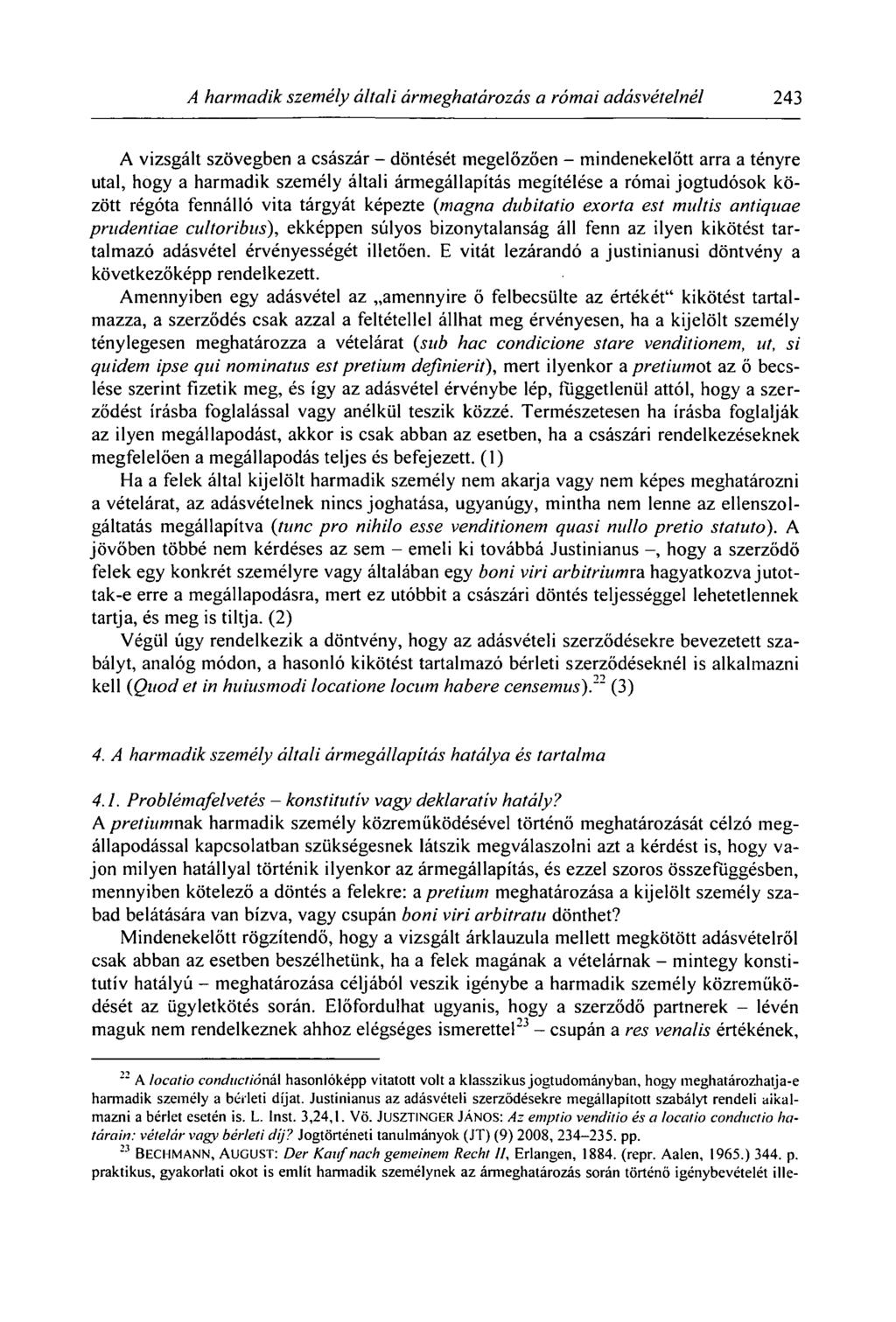 A harmadik személy általi ármeghatározás a római adásvételnél 243 A vizsgált szövegben a császár - döntését megelőzően - mindenekelőtt arra a tényre utal, hogy a harmadik személy általi