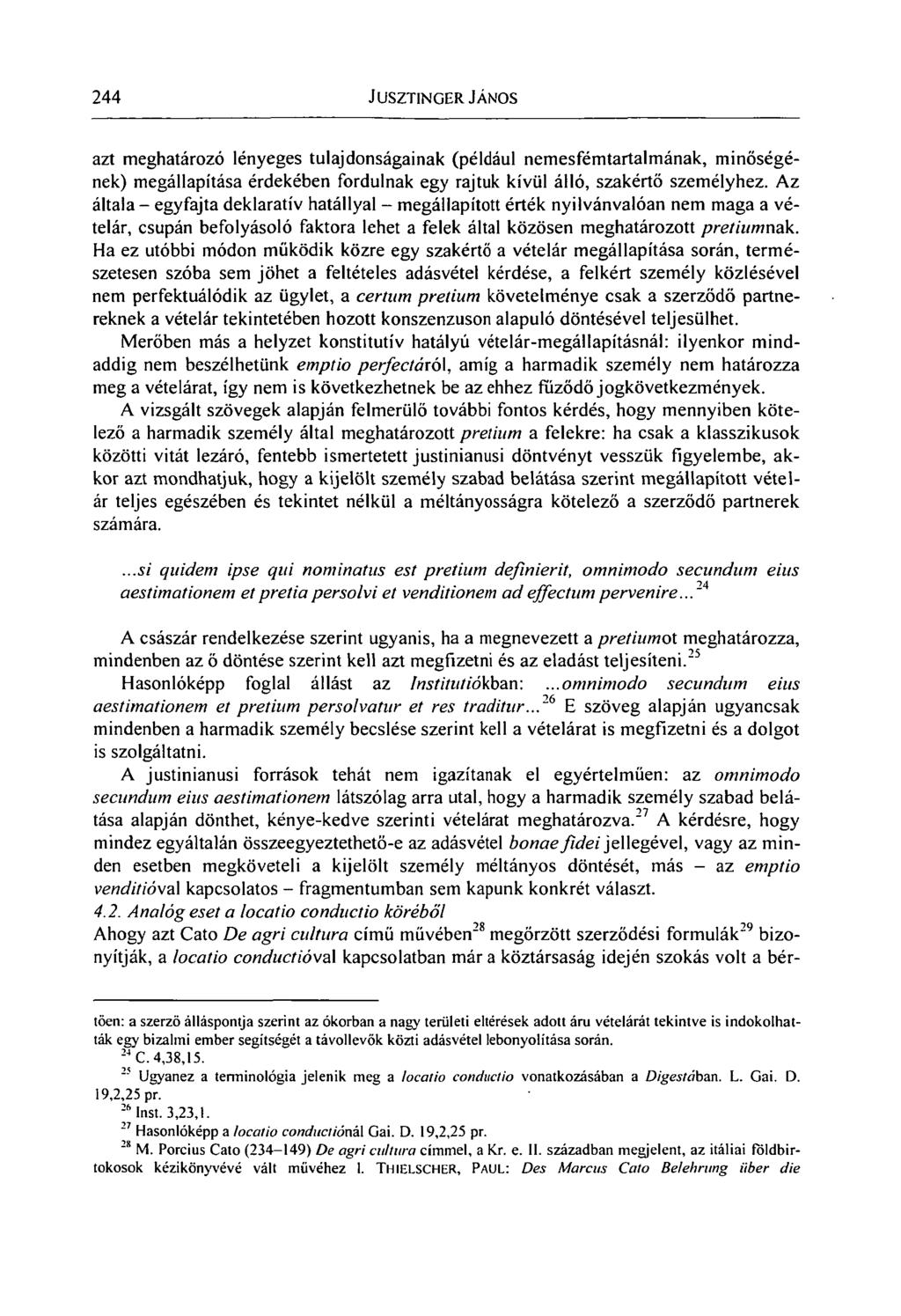 244 JUSZTINGER JÁNOS azt meghatározó lényeges tulajdonságainak (például nemesfémtartalmának, minőségének) megállapítása érdekében fordulnak egy rajtuk kívül álló, szakértő személyhez.
