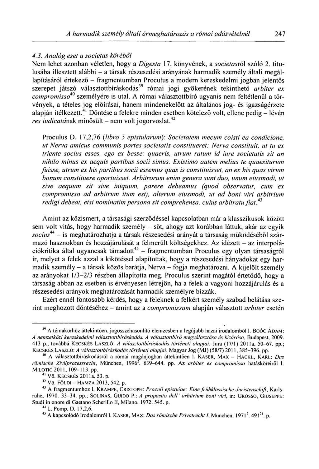A harmadik személy általi ármeghatározás a római adásvételnél 247 4.3. Analóg eset a societas köréből Nem lehet azonban véletlen, hogy a Digesta 17. könyvének, a societasró\ szóló 2.