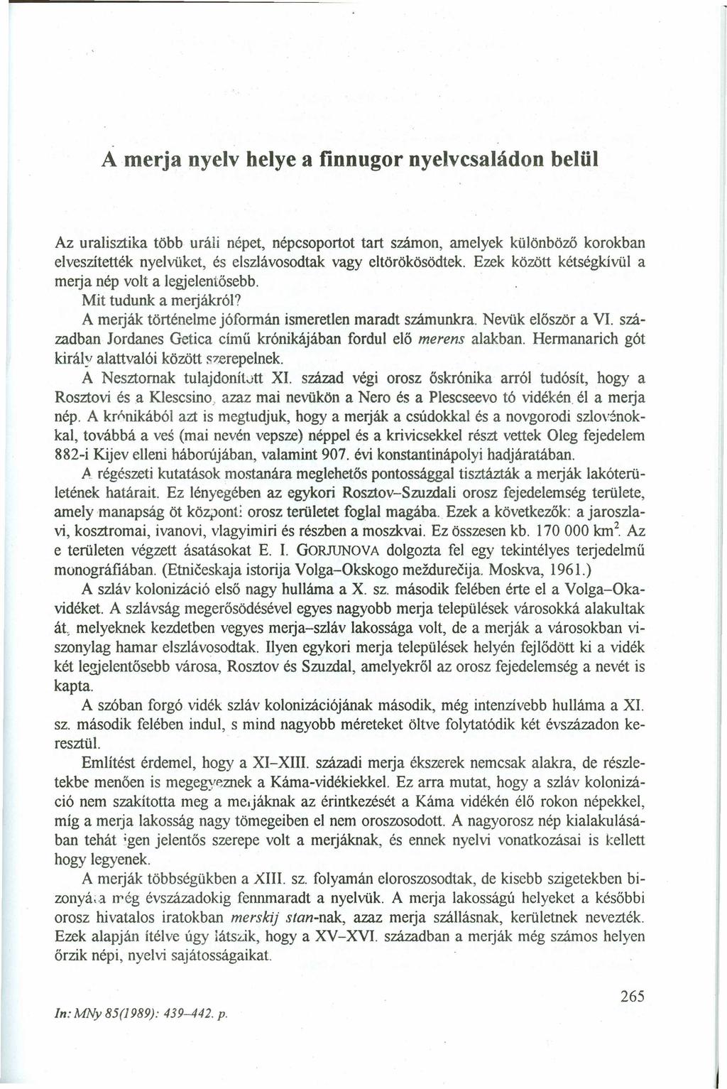 A m erja nyelv helye a finnugor nyelvcsaládon belülzyxwvutsrqponmlkjihg Az uralisztika több uráli népet, népcsoportot tart számon, amelyek különböző korokban elveszítették nyelvüket, és