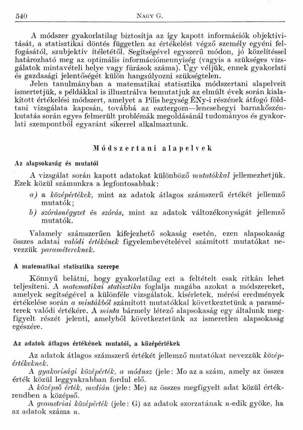 540 N a g y G. A módszer gyakorlatilag biztosítja az így kapott információk objektivitását, a statisztikai döntés független az értékelést végző személy egyéni felfogásától, szubjektív ítéletétől.