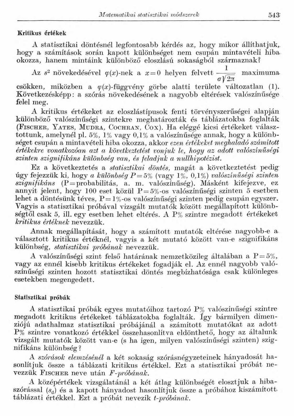 Matematikai statisztikai módszerek 5 4 a Kritikus értékek A statisztikai döntésnél legfontosabb kérdés az, bogy mikor állíthatjuk, hogy a számítások során kapott különbséget nem csupán mintavételi