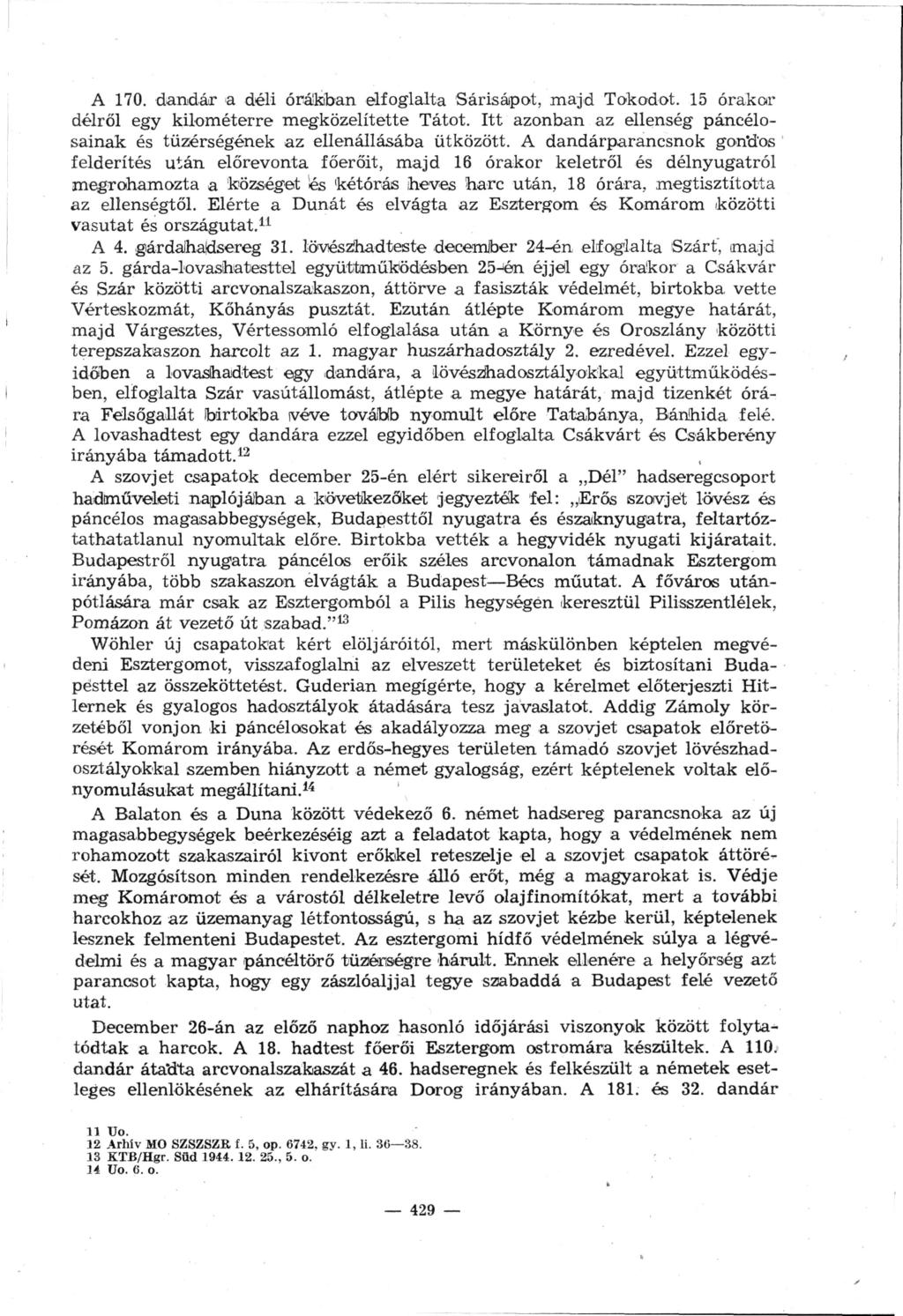 A 170. dandár a déli óráikban elfoglalta Sárisápot, majd Tokodot. 15 órakor délről egy kilométerre megközelítette Tatot.