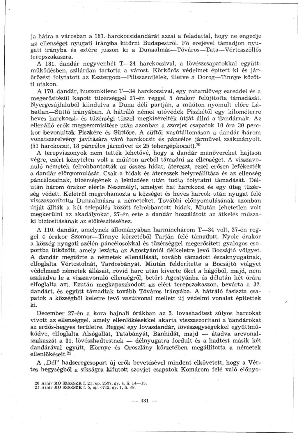 ja hátra a városban a 181. harckocsidandárát azzal a feladattal, hogy ne engedje az ellenséget nyugati irányiba kitörni Budapestről.
