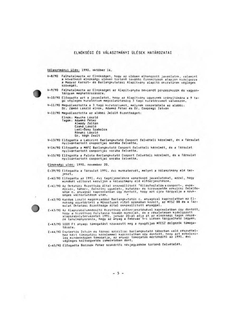 ELNÖKSÉGI ÉS VÁLASZTMÁNYI ÜLÉSEK HATÁROZATAI Választmányi ülés: 1990. október 16.