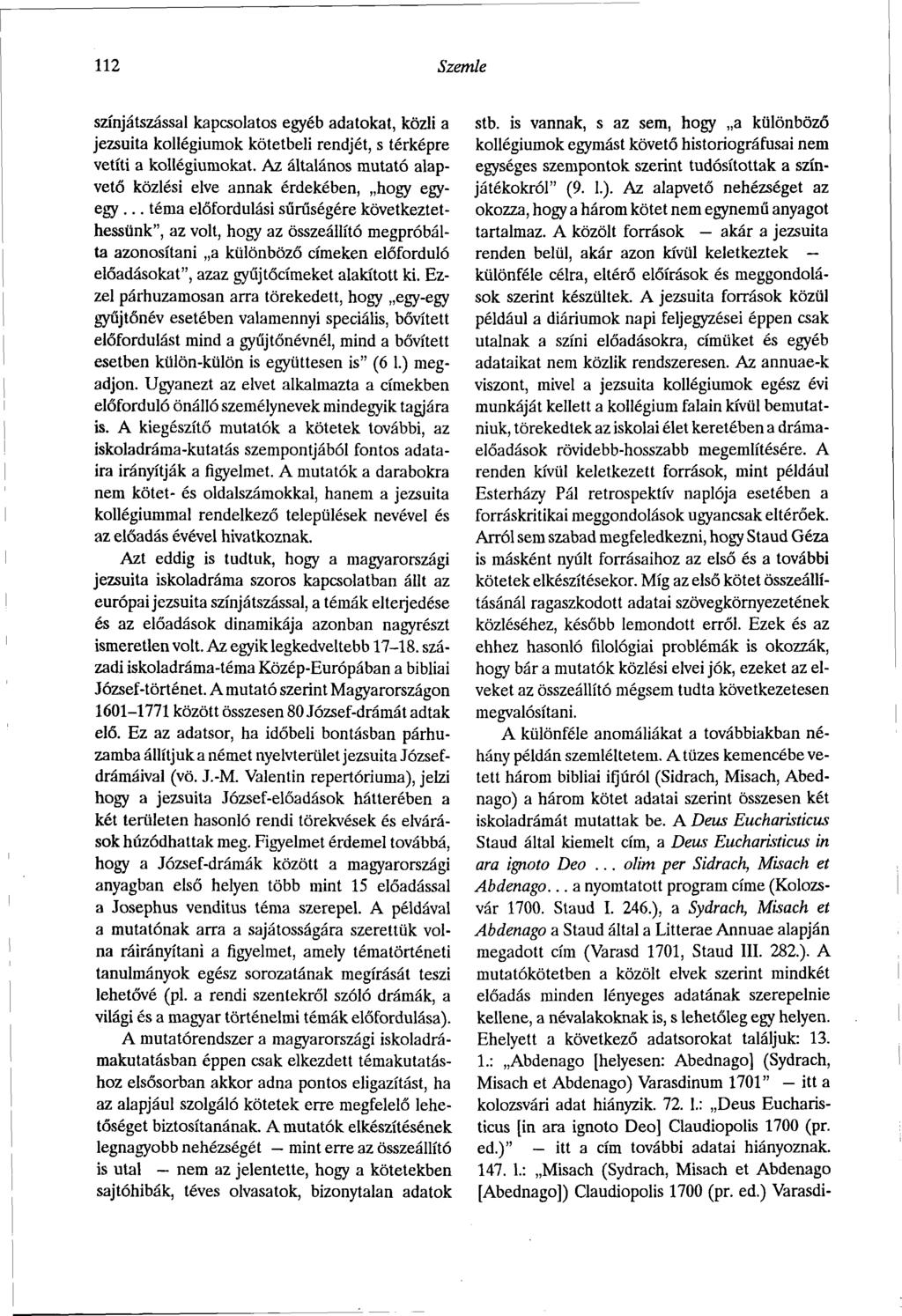 112 Szemle színjátszással kapcsolatos egyéb adatokat, közli a jezsuita kollégiumok kötetbeli rendjét, s térképre vetíti a kollégiumokat.