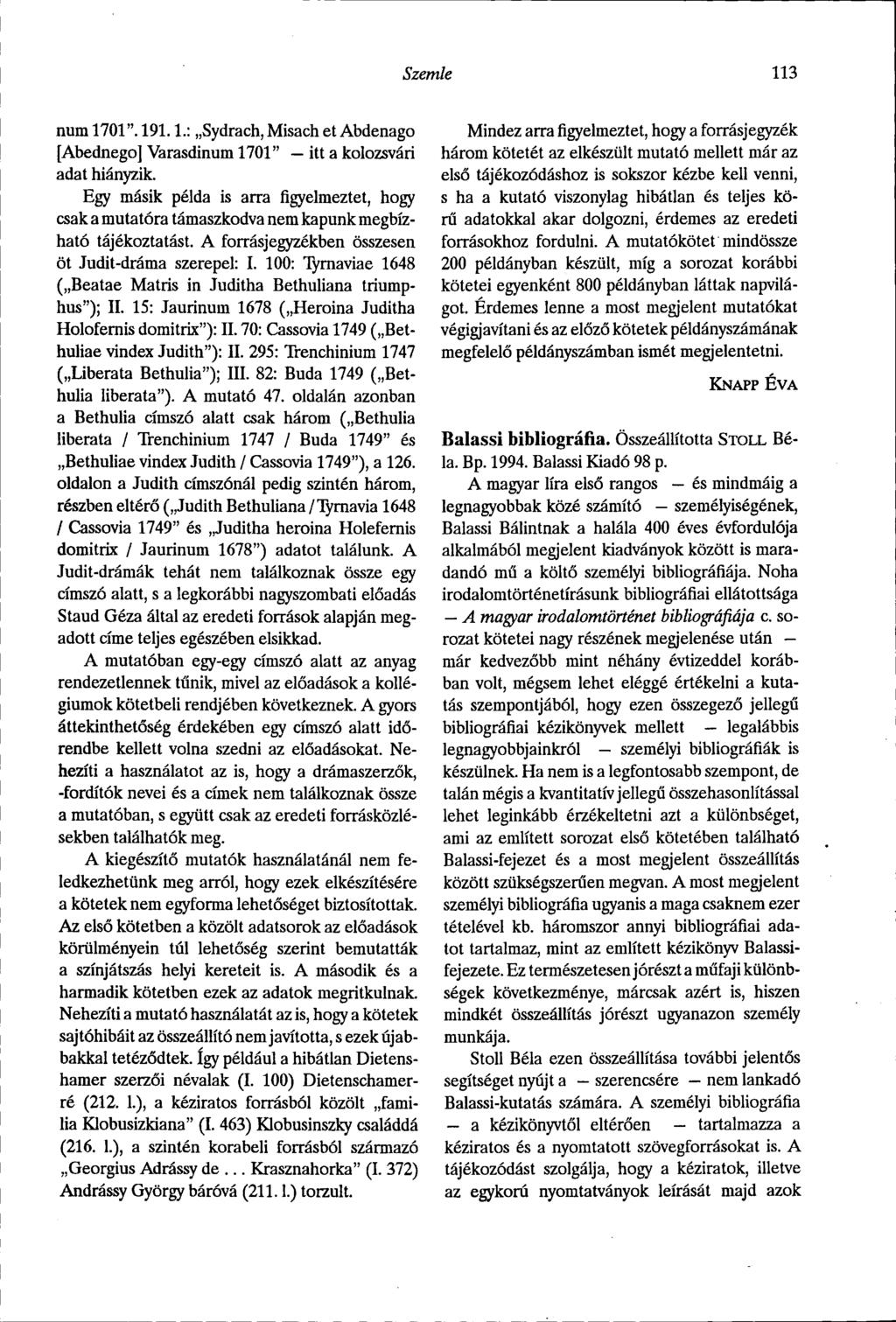 Szemle 113 num 1701". 191.1.: Sydrach, Misach et Abdenago [Abednego] Varasdinum 1701" itt a kolozsvári adat hiányzik.