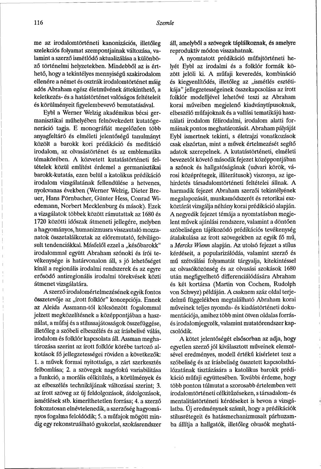 116 Szemle me az irodalomtörténeti kanonizációs, illetőleg szelekciós folyamat szempontjainak változása, valamint a szerző ismétlődő aktualizálása a különböző történelmi helyzetekben.
