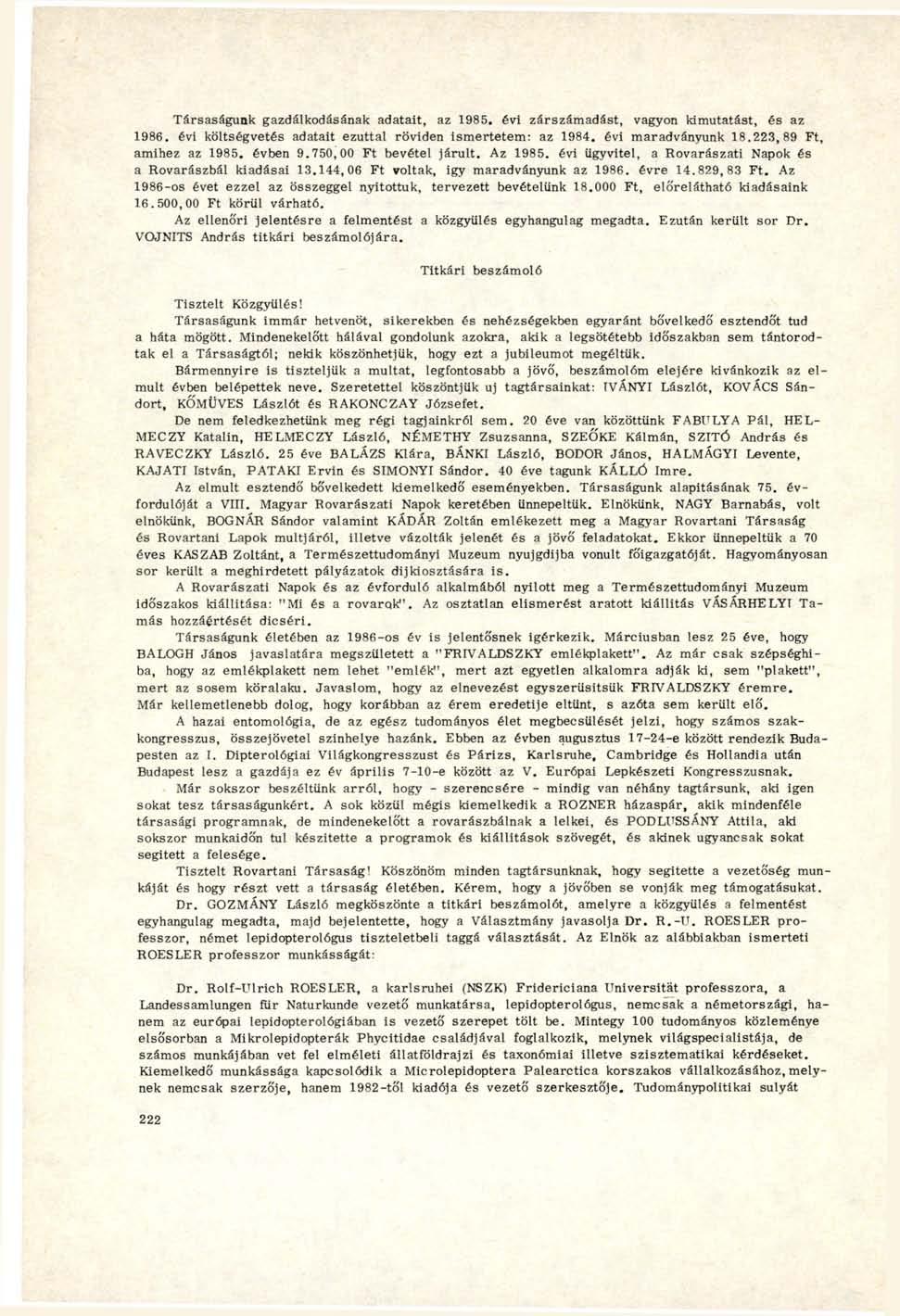 Társaságunk gazdálkodásának adatait, az 1985. évi zárszámadást, vagyon kimutatást, és az 1986. évi költségvetés adatait ezúttal röviden ismertetem: az 1984. évi maradványunk 18.