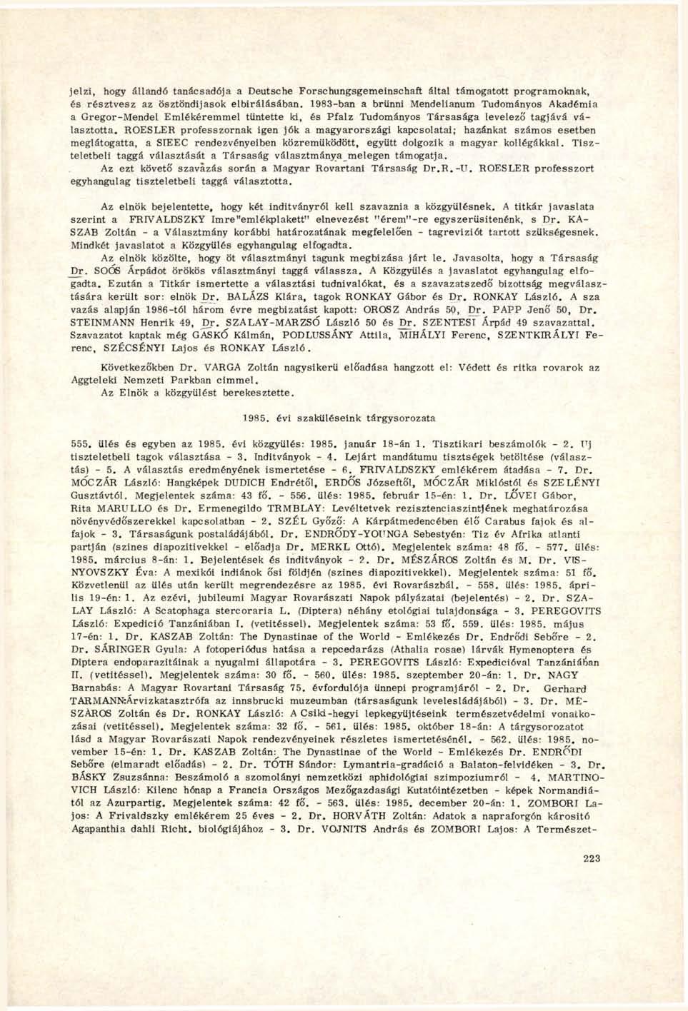 jelzi, hogy állandó tanácsadója a Deutsche Forschungsgemeinschaft által támogatott programoknak, és résztvesz az ösztöndijasok elbírálásában.