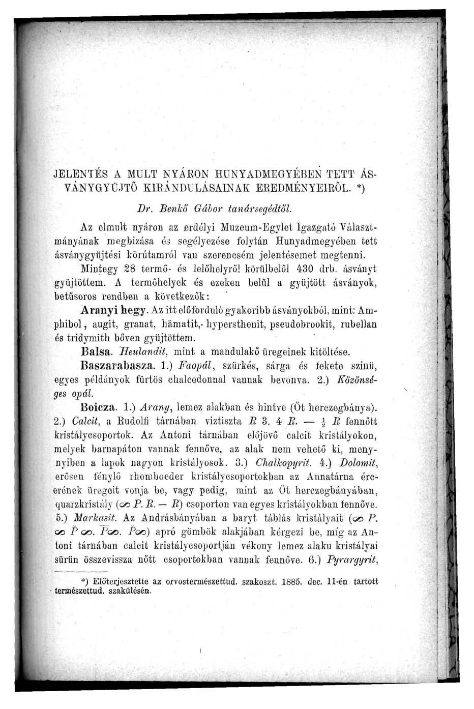 JELENTÉS A MÚLT NYÍBON HUNYADMEGYEBEN TETT ÁS- VÁNYGYÜJTŐ KIEÁNDULÁSAINAK EREDMÉNYEIBŐL. *) Dr. Benkő Gábor tanársegédtől. Az elmúlt nyáron az.