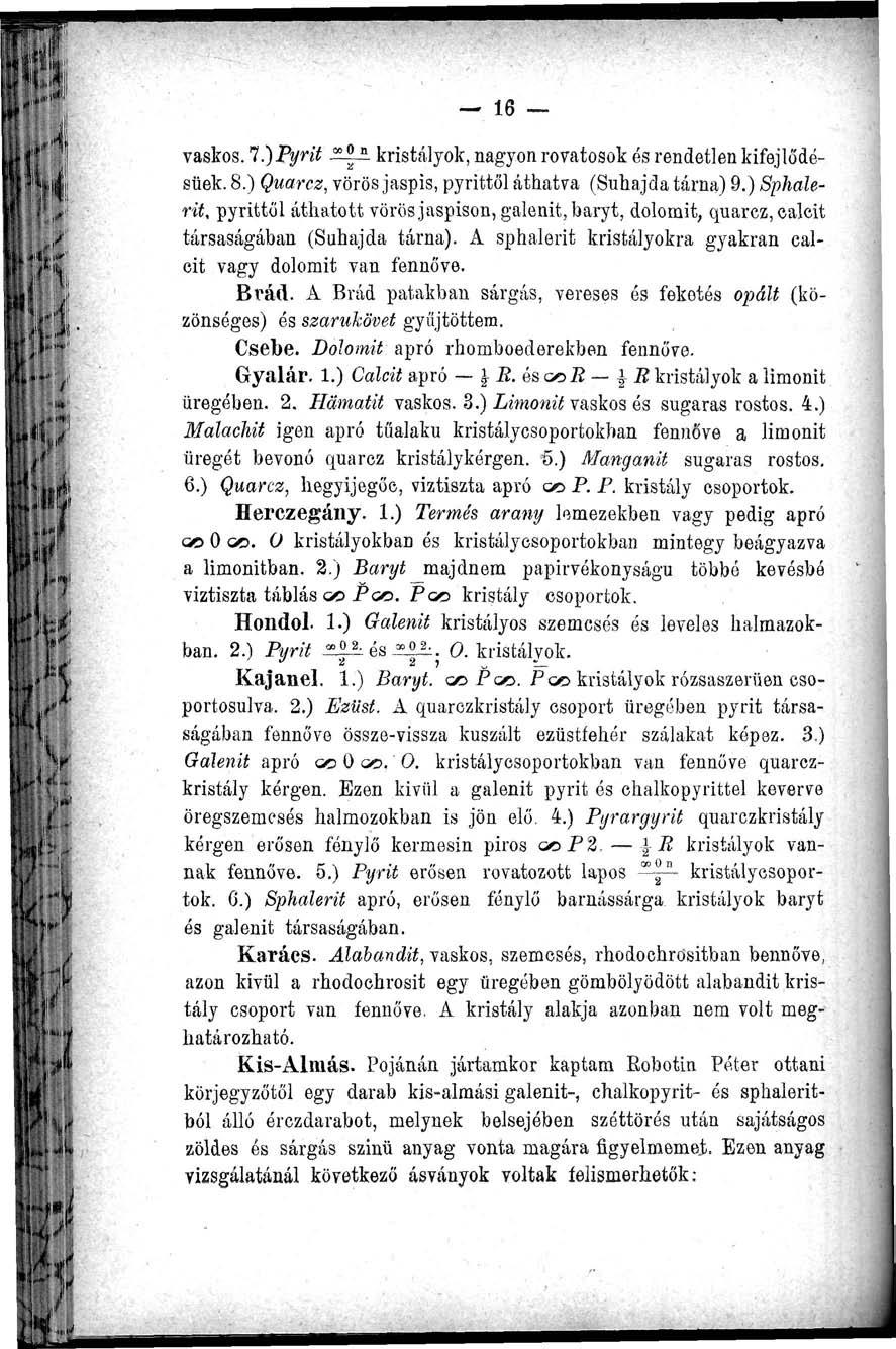 16 vaskos. l.)pyrit ü i kristályok, nagyon rovatosok és rendetlen kifejlődésüek. 8.) Quarcz, vörös jáspis, pyrittől áthatva (Suhajda tárna) 9.