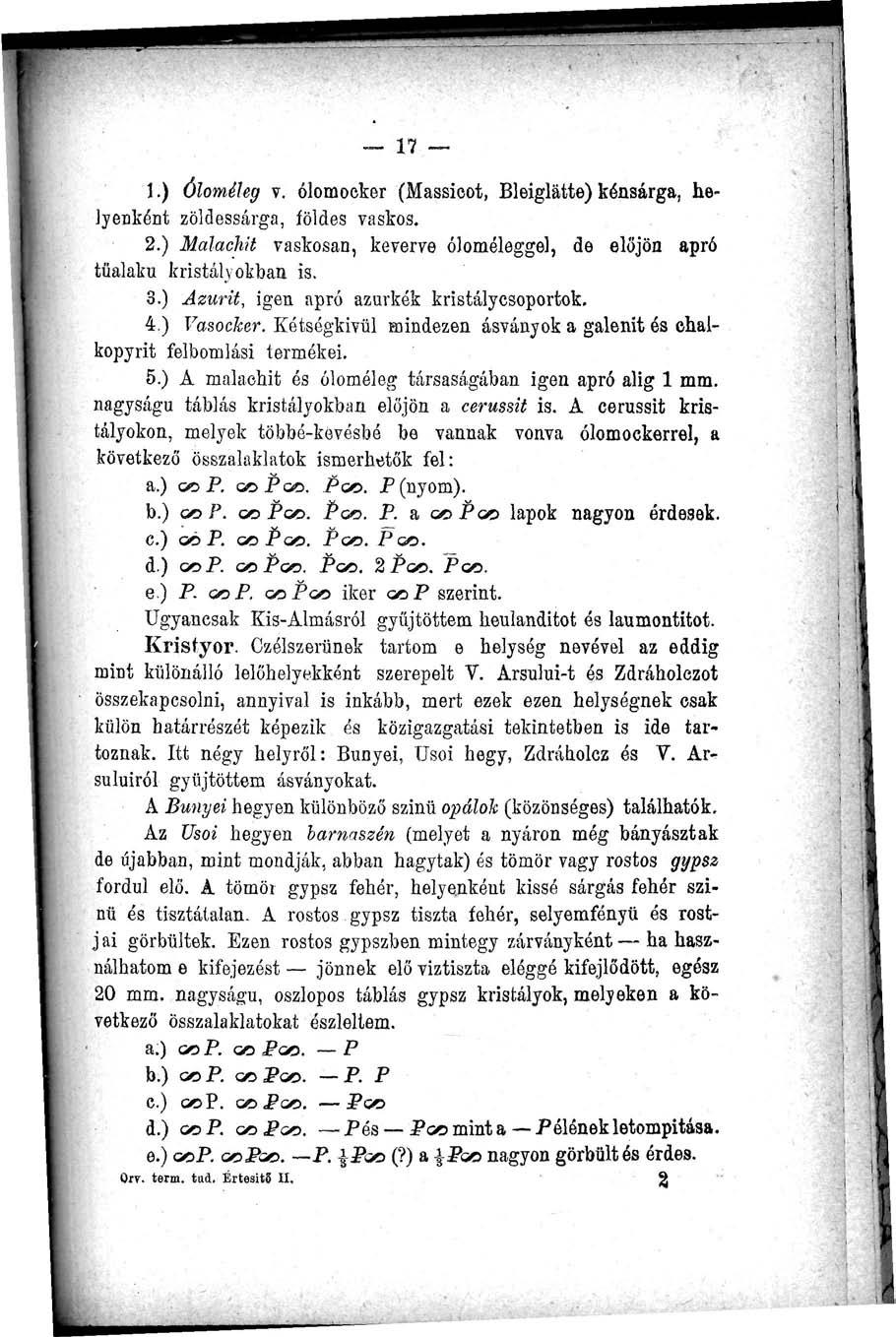 17 1.) Óloméleg v. ólomocker (Massieot, Bleiglátte) kénsárga, helyenként zöldessárga, földes vaskos. 2.) Malachit vaskosan, keverve ójoméleggel, de előjön apró tűalaku kristályokban is. 3.