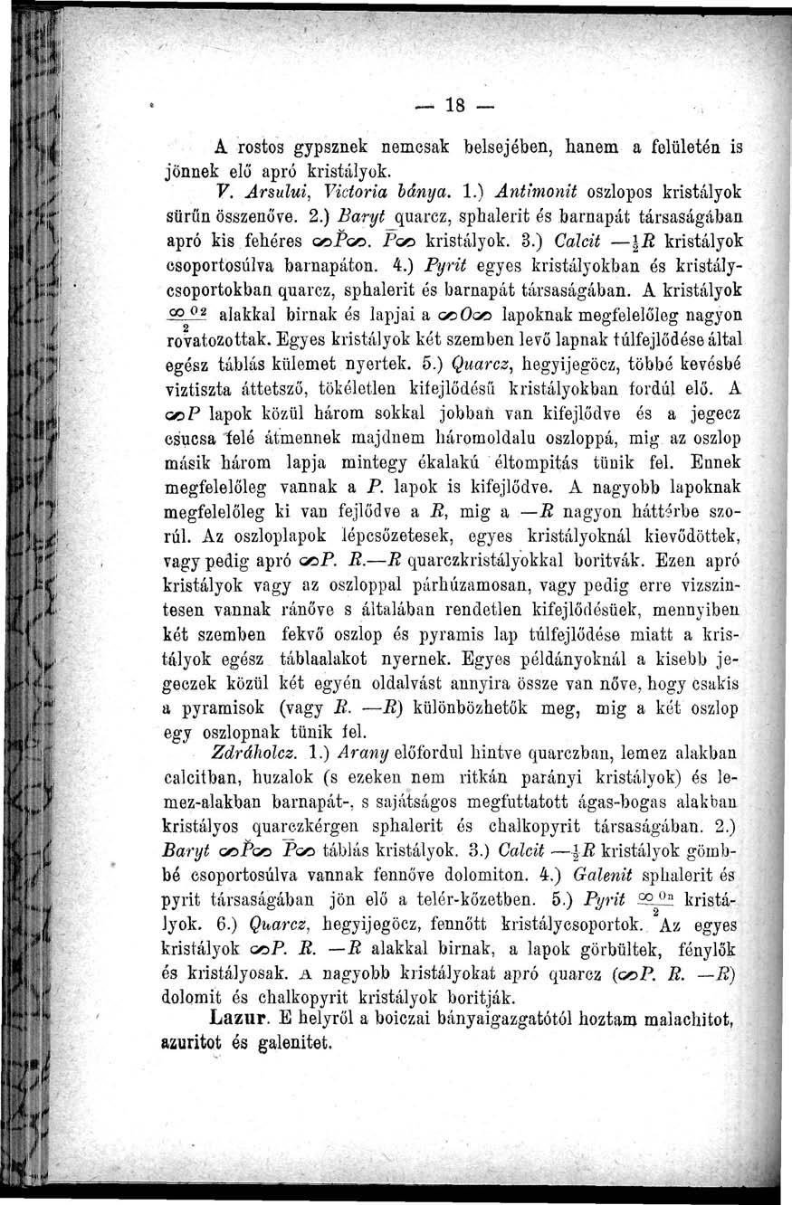 18 - A rostos gypsznek nemcsak belsejében, hanem a felületén is jönnek elő apró kristályok. V. Arsului, Vidoria bánya. 1.) Antimonit oszlopos kristályok sűrűn összenőve. 2.