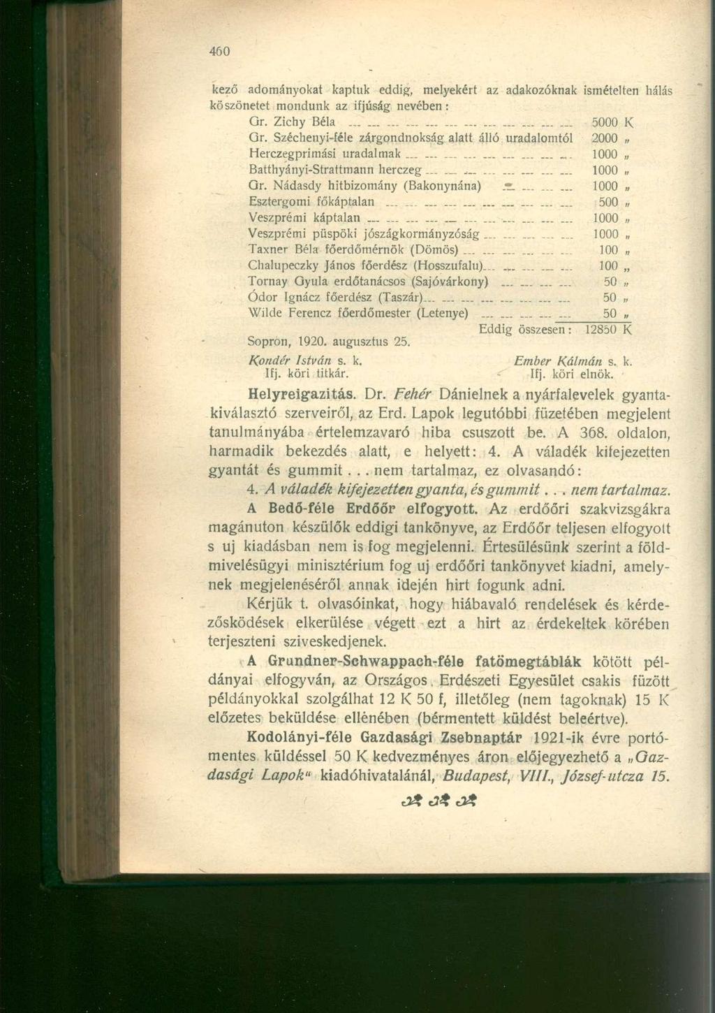 kező adományokat kaptuk eddig, melyekért az adakozóknak ismételten hálás köszönetet mondunk az ifjúság nevében : Or. Zichy Béla... 5000 K Gr. Széchenyi-féle zárgondnokság alatt álló uradalomtól 2000.