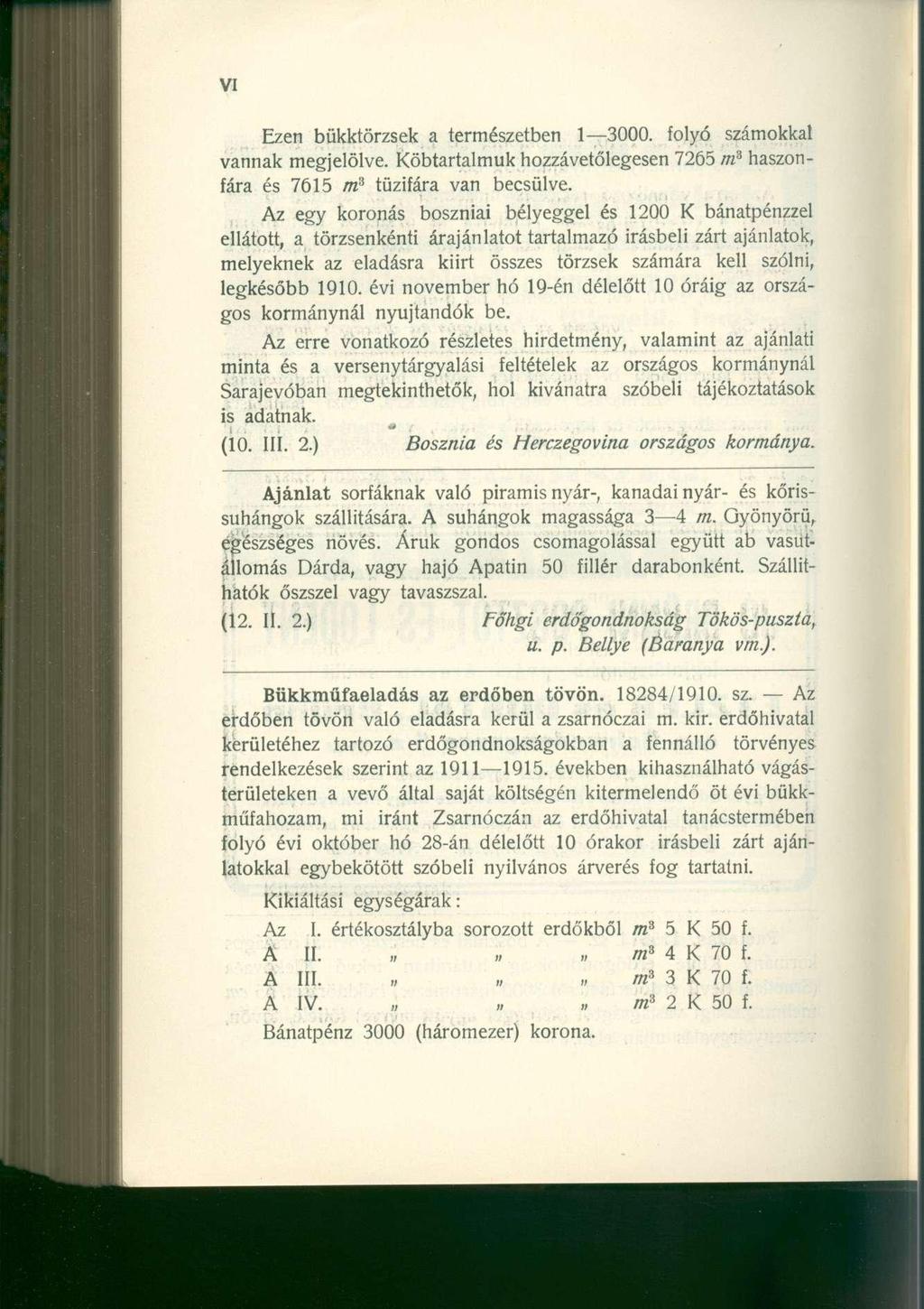 Ezen bükktörzsek a természetben 1 3000. folyó számokkal vannak megjelölve. Köbtartalmuk hozzávetőlegesen 7265 m 3 haszonfára és 7615 m 3 tűzifára van becsülve.