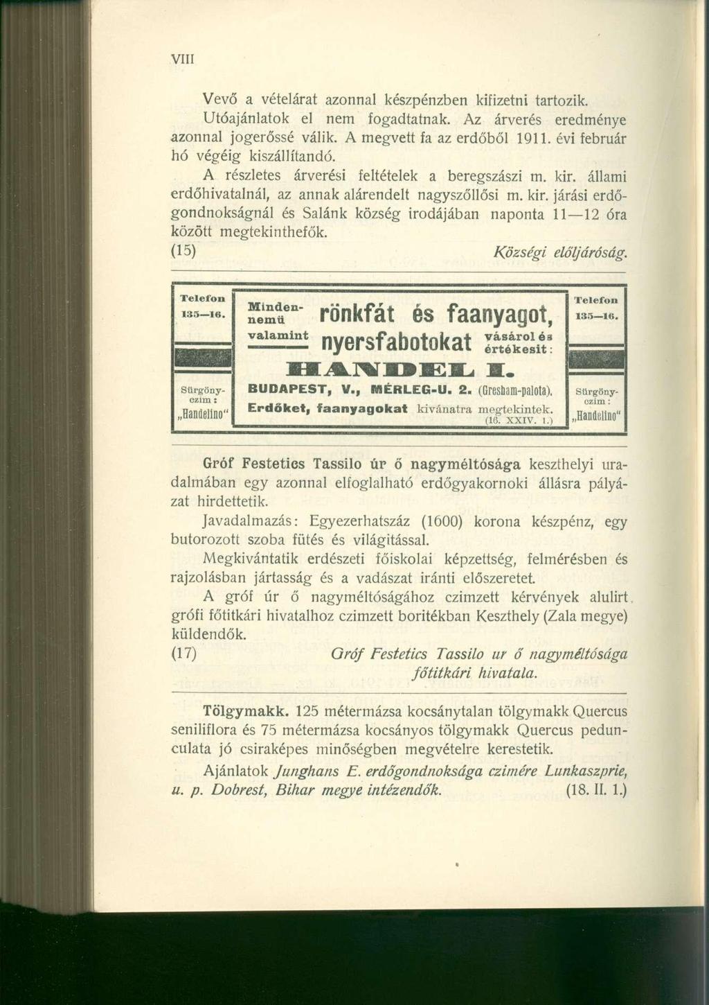 Vevő a vételárat azonnal készpénzben kifizetni tartozik. Utóajánlatok el nem fogadtatnak. Az árverés eredménye azonnal jogerőssé válik. A megvett fa az erdőből 1911.