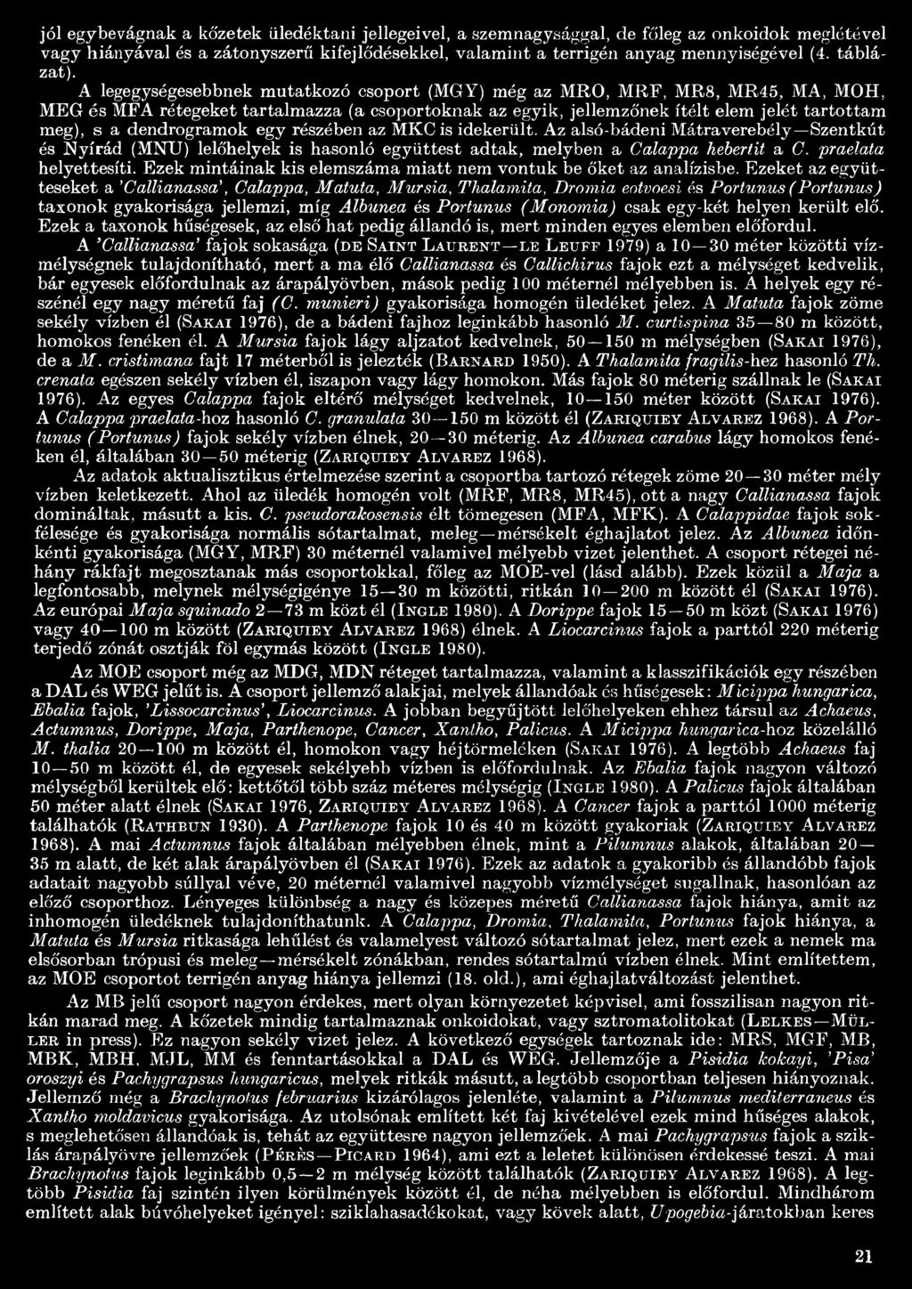 A legegységesebbnek mutatkozó csoport (MGY) még az MRO, MRF, MR8, MR45, MA, MOH, MEG és MFA rétegeket tartalmazza (a csoportoknak az egyik, jellemzőnek ítélt elem jelét tartottam meg), s a