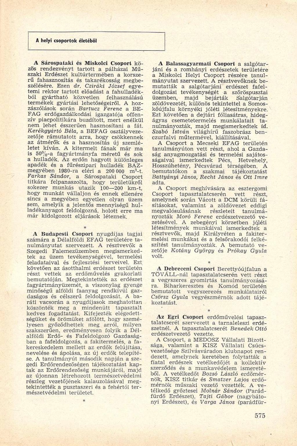 A helyi csoportok életéből A Sárospataki és Miskolci Csoport közös rendezvényt tartott a pálházai Műszaki Erdészet kultúrtermében a korszerű fahasznosítás és takarékosság megbeszélésére. Ezen dr.