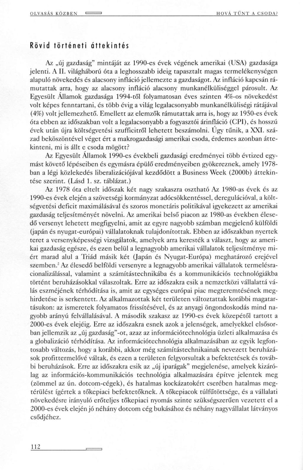 OLVASÁS KÖZBEN HOVÁ TŰNT A CSODA? Rövid történeti áttekintés Az új gazdaság" mintáját az 1990-es évek végének amerikai (USA) gazdasága jelenti. A II.
