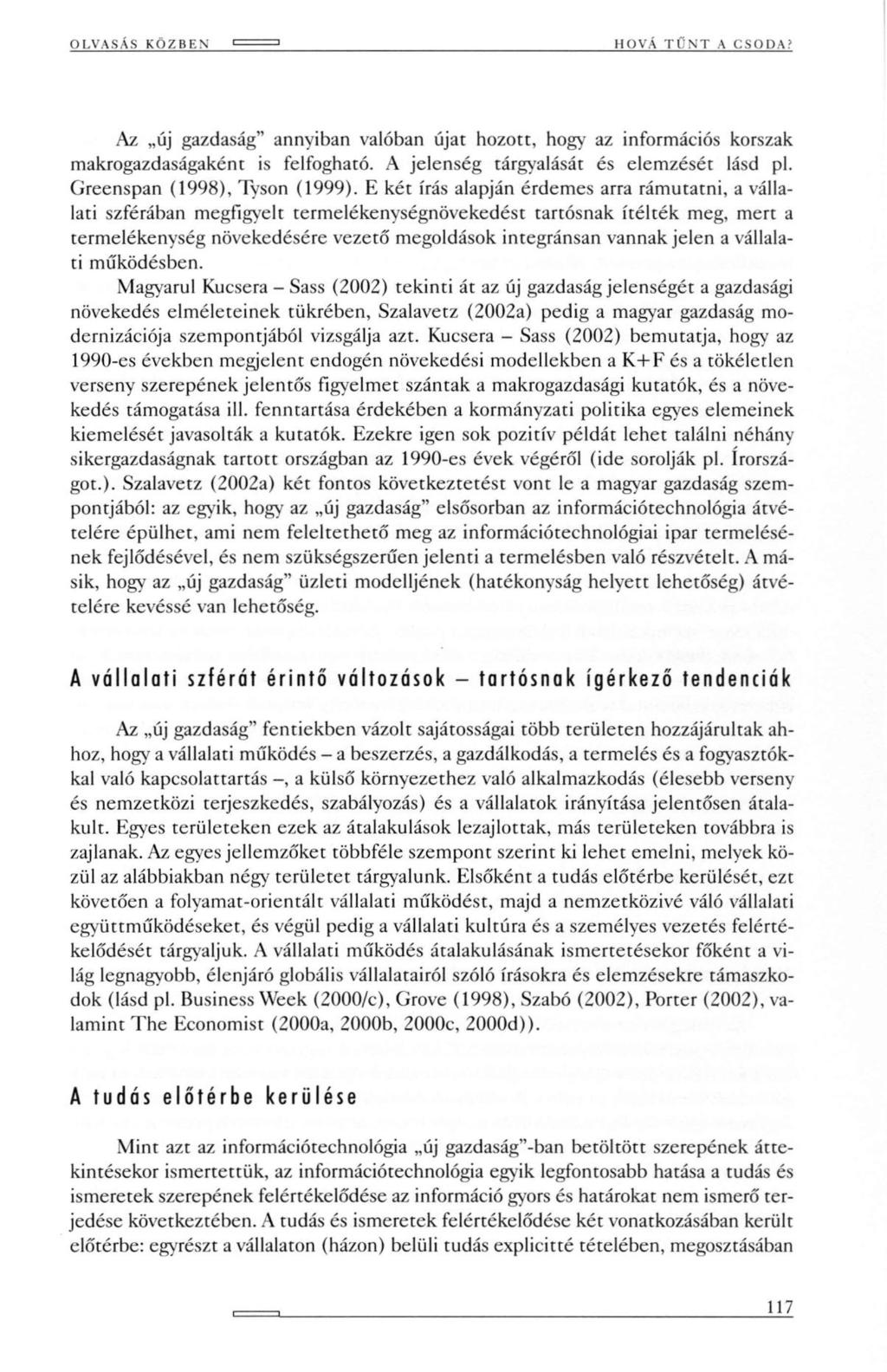 OLVASÁS КО/ HI \ HOVÁ TŰNT A CSODA? Az új gazdaság" annyiban valóban újat hozott, hogy az információs korszak makrogazdaságaként is felfogható. A jelenség tárgyalásár és elemzését lásd pl.