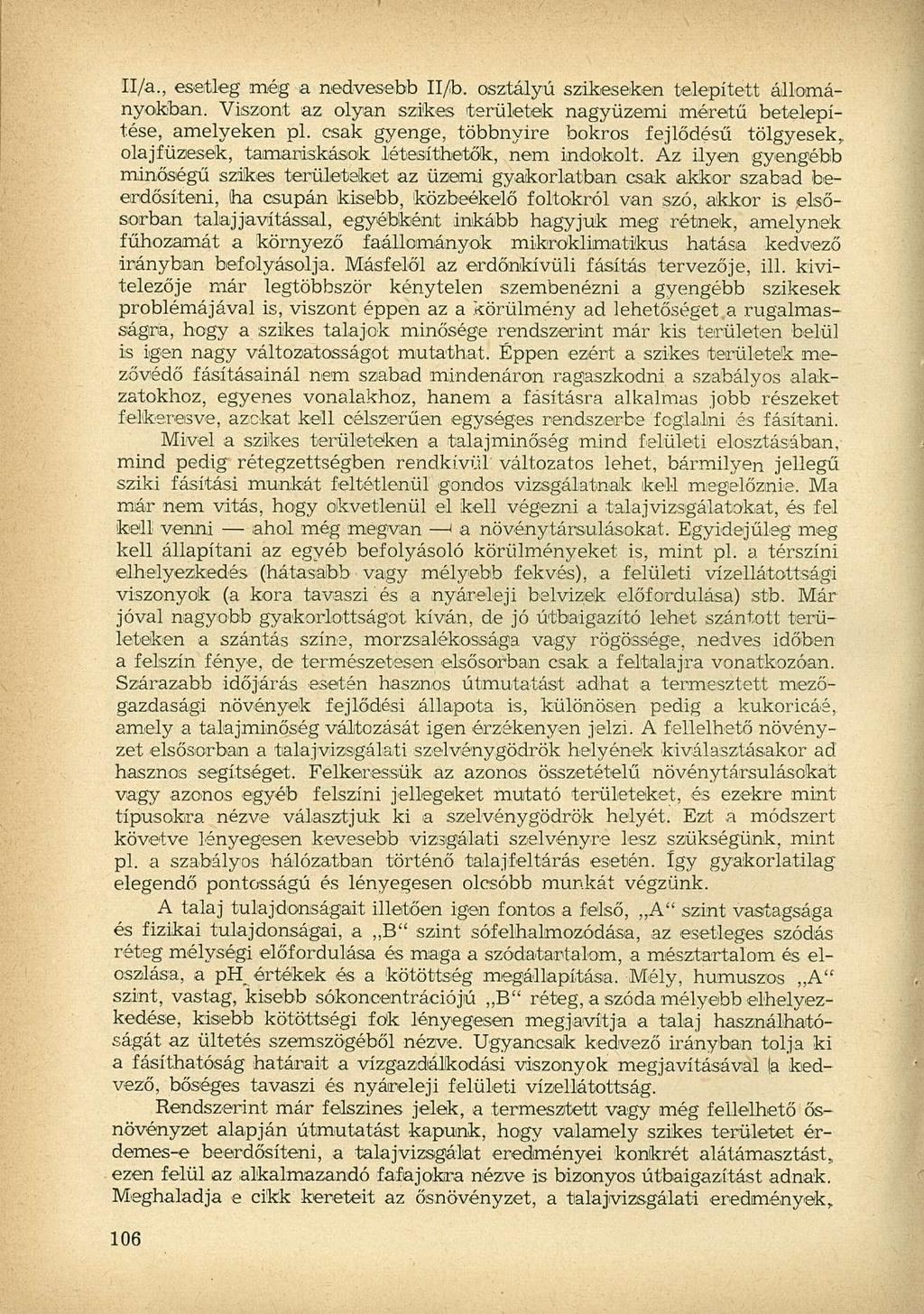 II/a., esetleg még a nedvesebb Il/b. osztályú szikeseken telepített állományokban. Viszont az olyan szikes területek nagyüzemi méretű betelepítése, amelyeken pl.