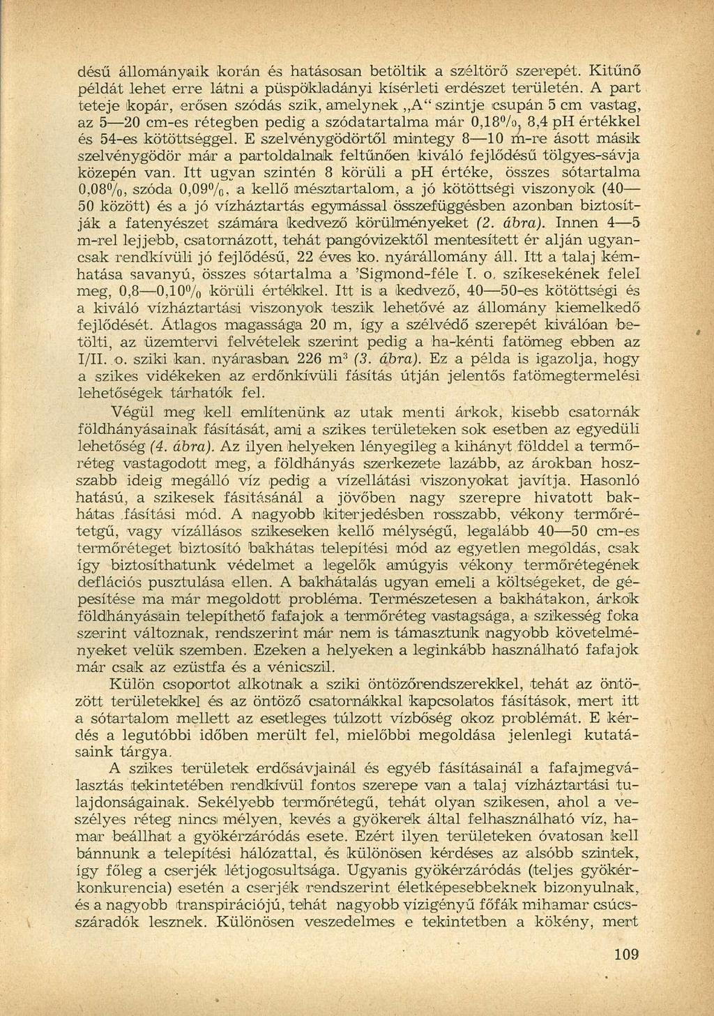 désű állományaik korán és hatásosan betöltik a széltörő szerepét. Kitűnő példát lehet erre látni a püspökladányi kísérleti erdészet területén.