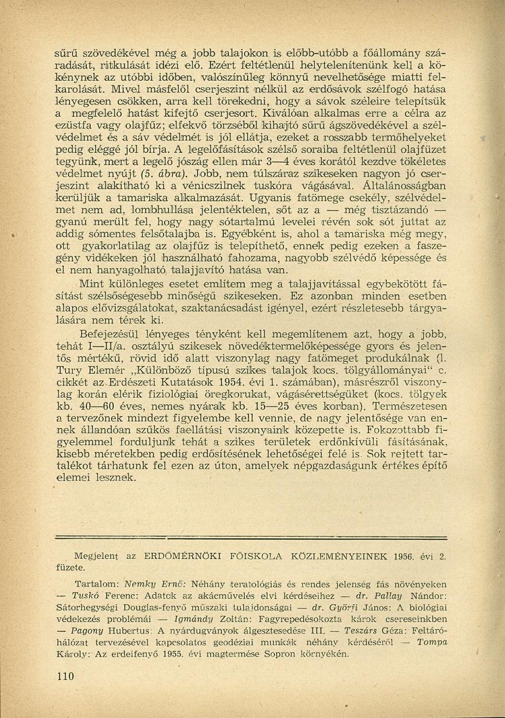 sűrű szövedékével még a jobb talajokon is előbb-utóbb a főállomány száradását, ritkulását idézi elő.