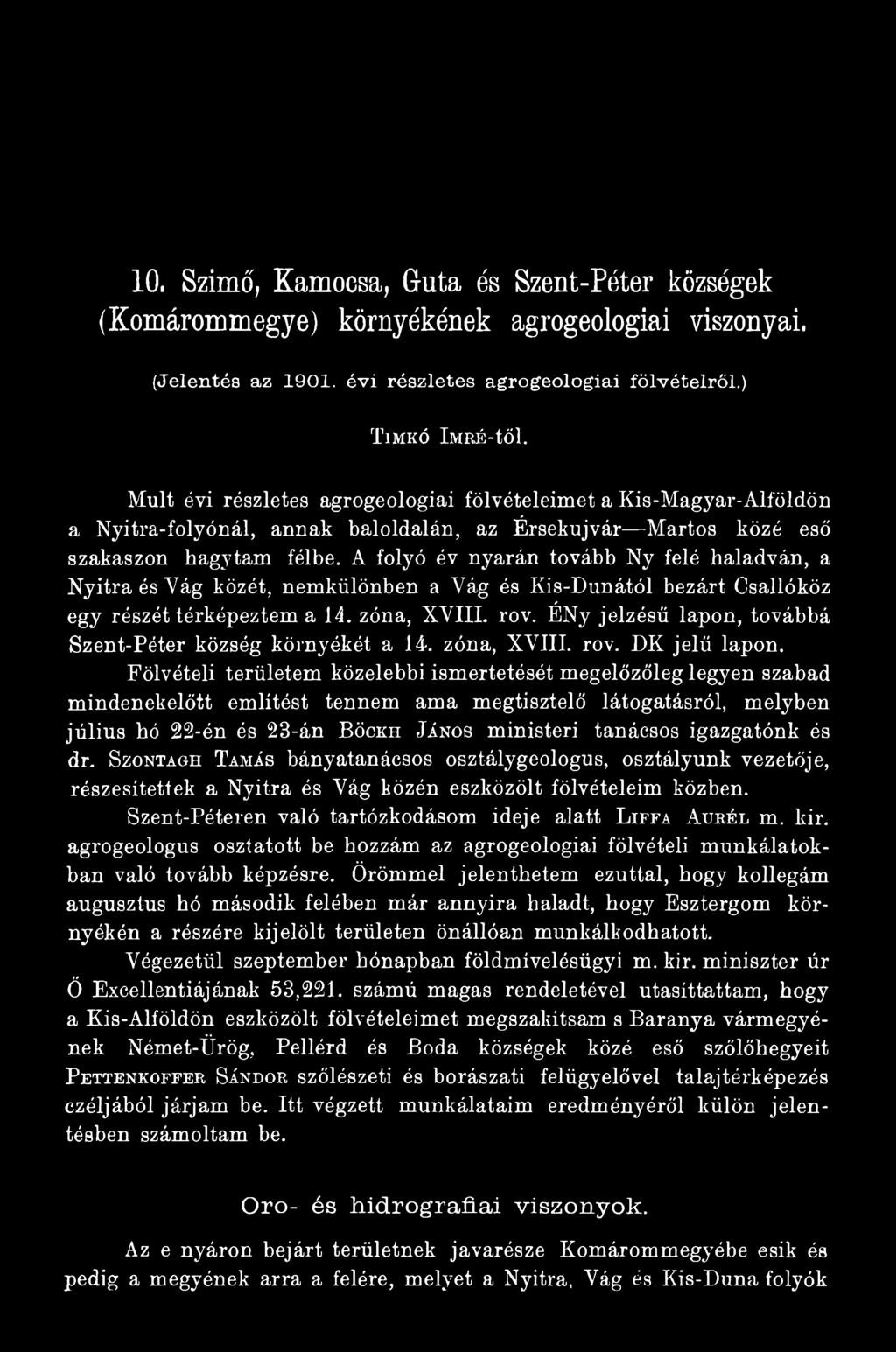 Fölvételi területem közelebbi ismertetését megelőzőleg legyen szabad mindenekelőtt említést tennem ama megtisztelő látogatásról, melyben július hó 22-én és 23-án B öckh János ministeri tanácsos