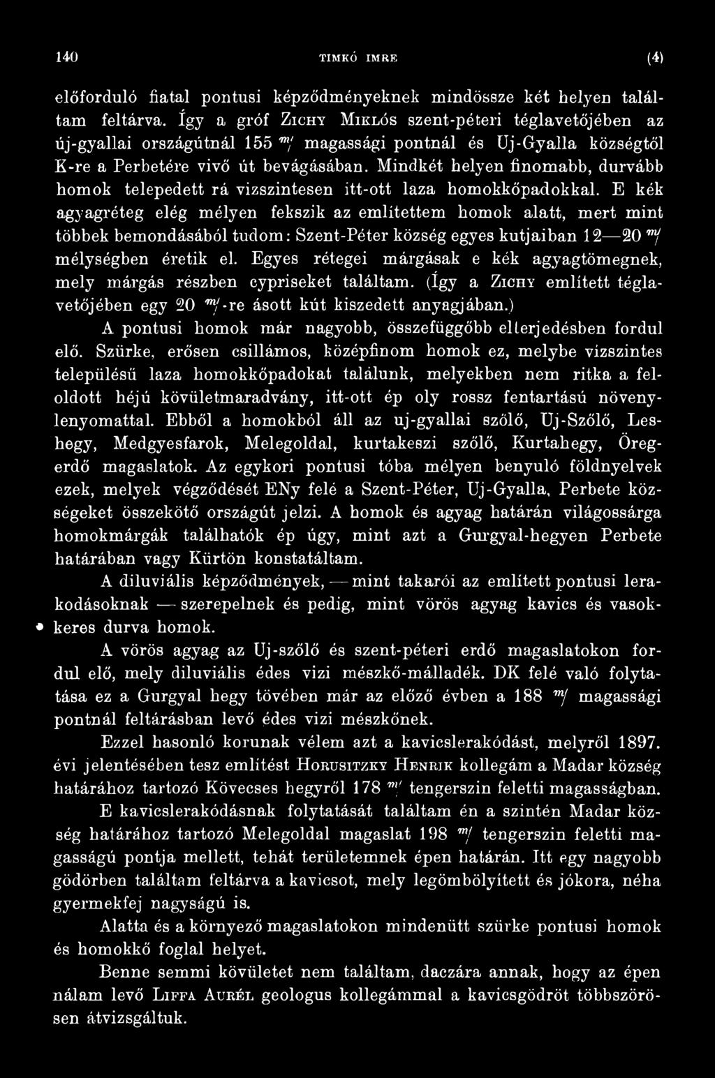 Egyes rétegei márgásak e kék agyagtömegnek, mely márgás részben cypriseket találtam. (így a Zichy említett téglavetőjében egy 20 mj - re ásott kút kiszedett anyagjában.
