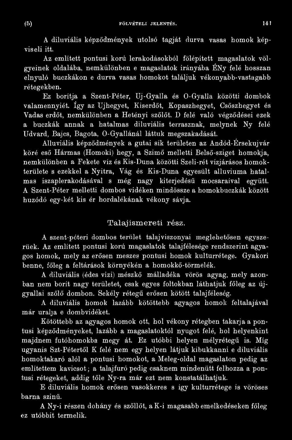 D felé való végződései ezek a buezkák annak a hatalmas diluviális terrasznak, melynek Ny felé Udvard, Bajos, Bagota, O-Gyallánál láttuk megszakadását.