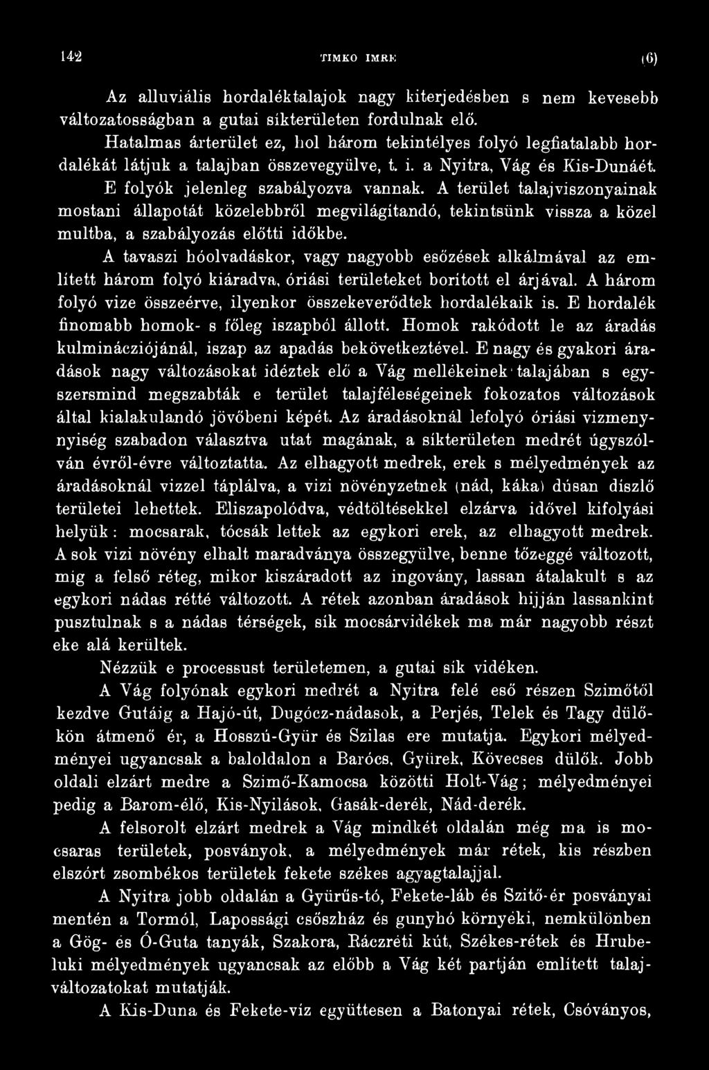 A három folyó vize összeérve, ilyenkor összekeverődtek hordalékaik is. E hordalék finomabb homok- s főleg iszapból állott.