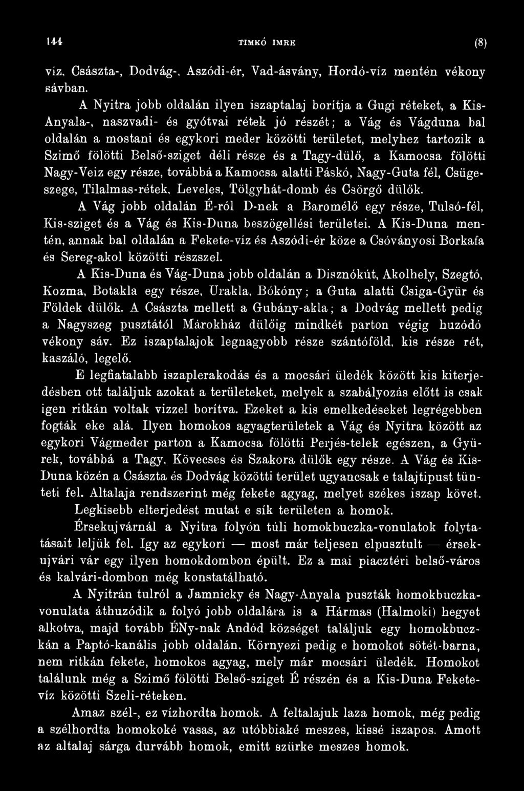A Kis-Duna mentén, annak bal oldalán a Fekete-víz és Aszódi-ér köze a Csóványosi Borkafa és Sereg-akol közötti részszel.